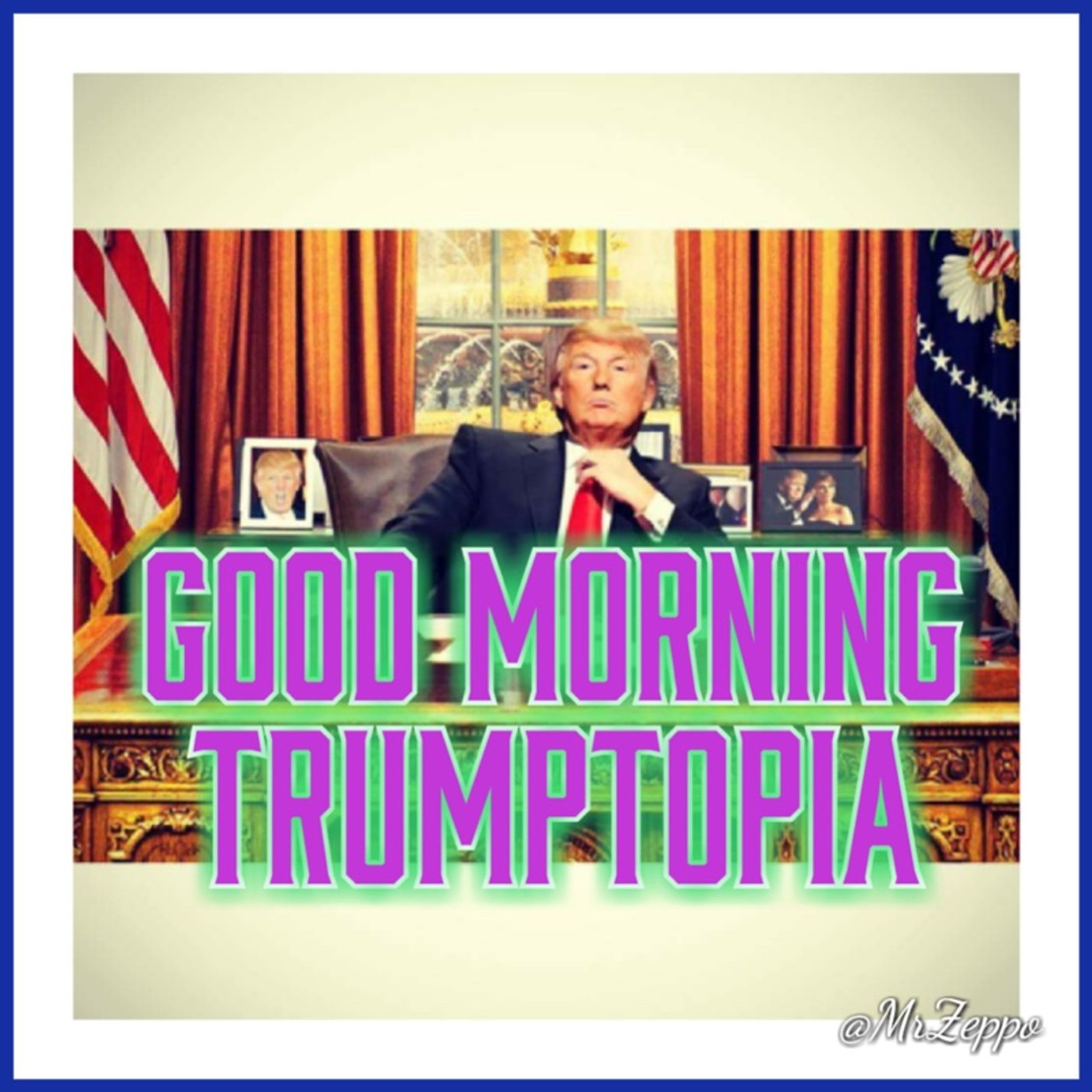 Good Morning Trumptopia ~ Episode 236 - 000 ADZ ~ The (Almost)Daily ZenCast episode artwork