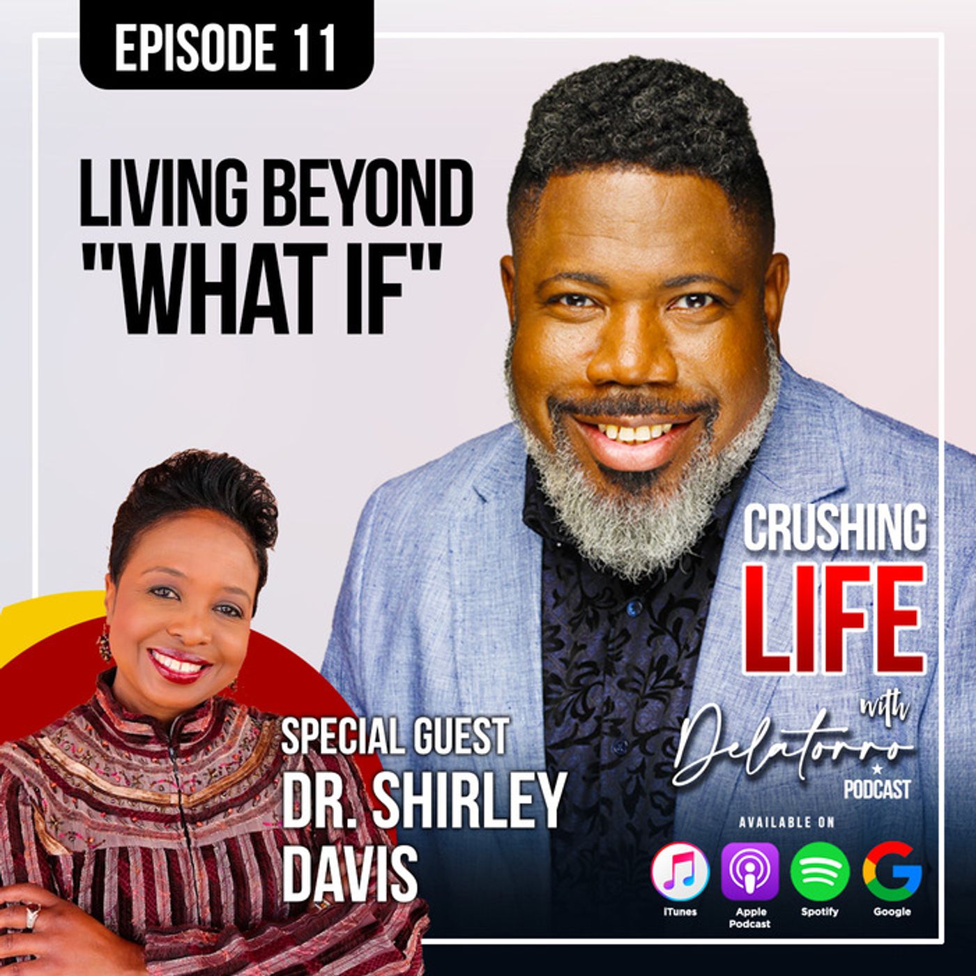 Crushing Life with Delatorro Podcast Episode #11 - Living Beyond “What If”