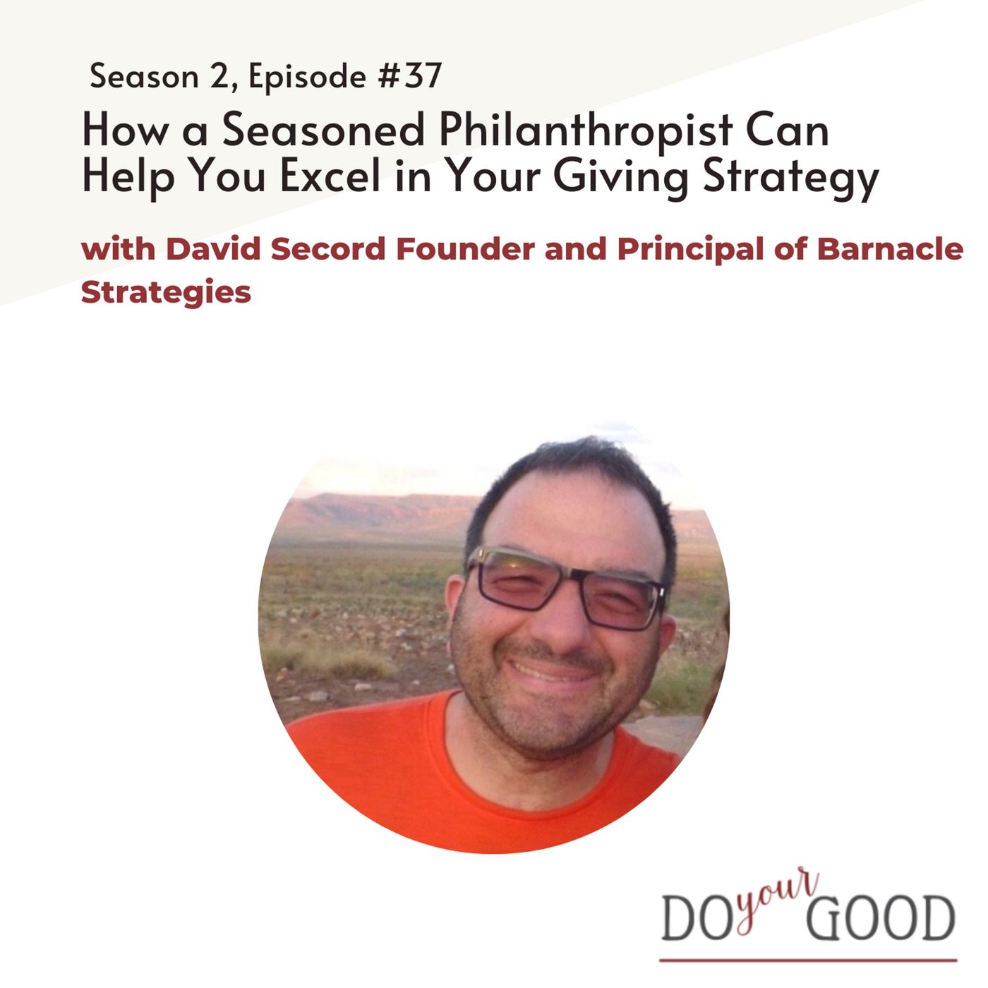 #137 How a Seasoned Philanthropist Can Help You Excel in Your Giving Strategy  with David Secord Founder and Principal of Barnacle Strategie episode artwork