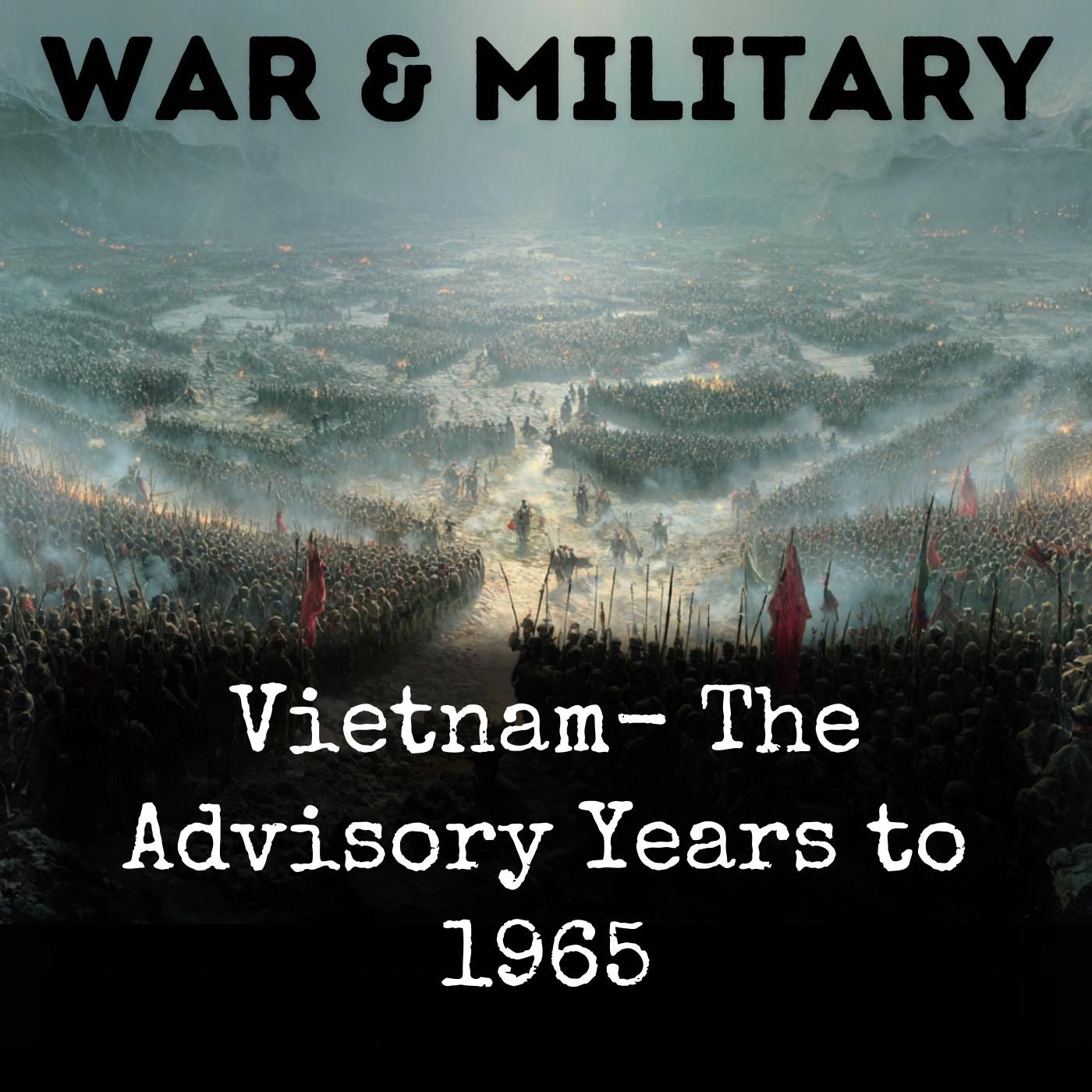 Vietnam- The Advisory Years to 1965 podcast artwork