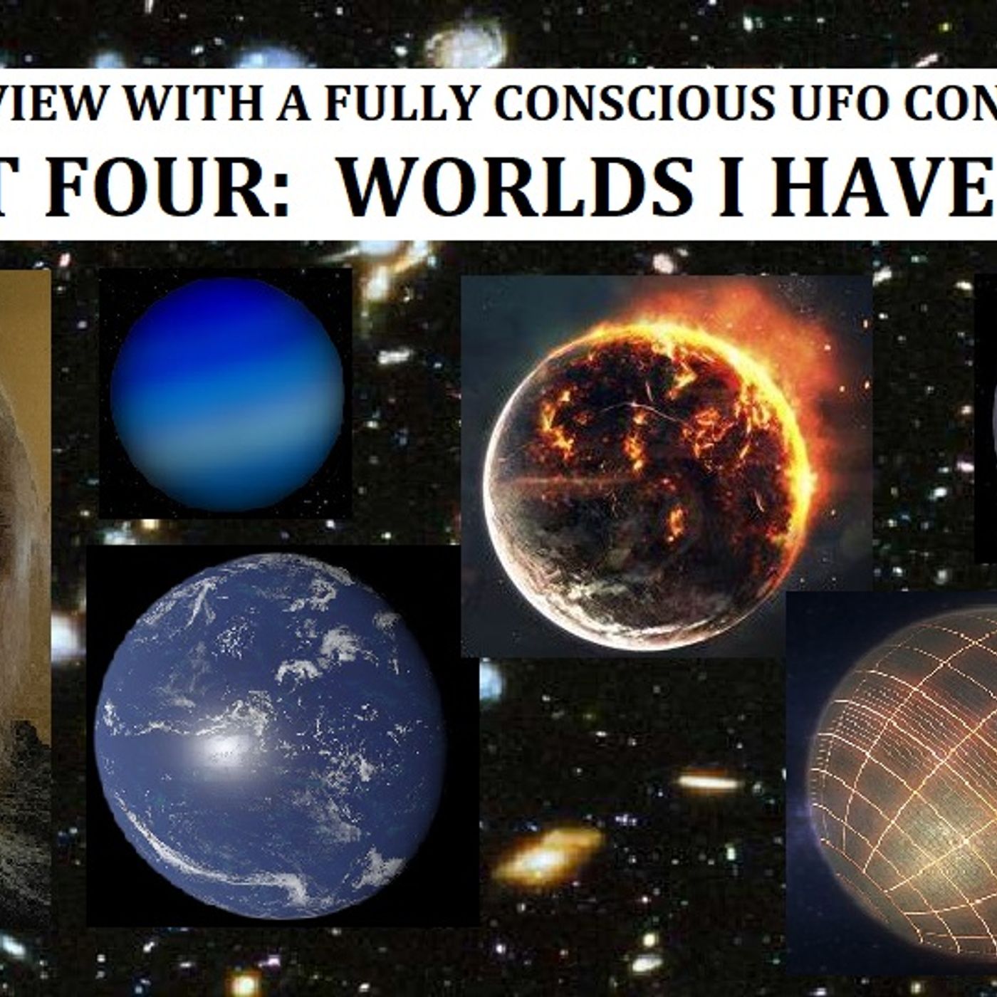 Interview with a Fully Conscious UFO Contactee Part Four: Worlds I Have Seen
