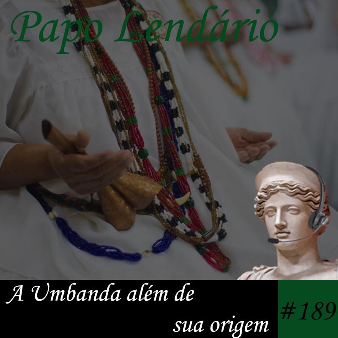 Papo Lendário #189 – A Umbanda além de sua origem
