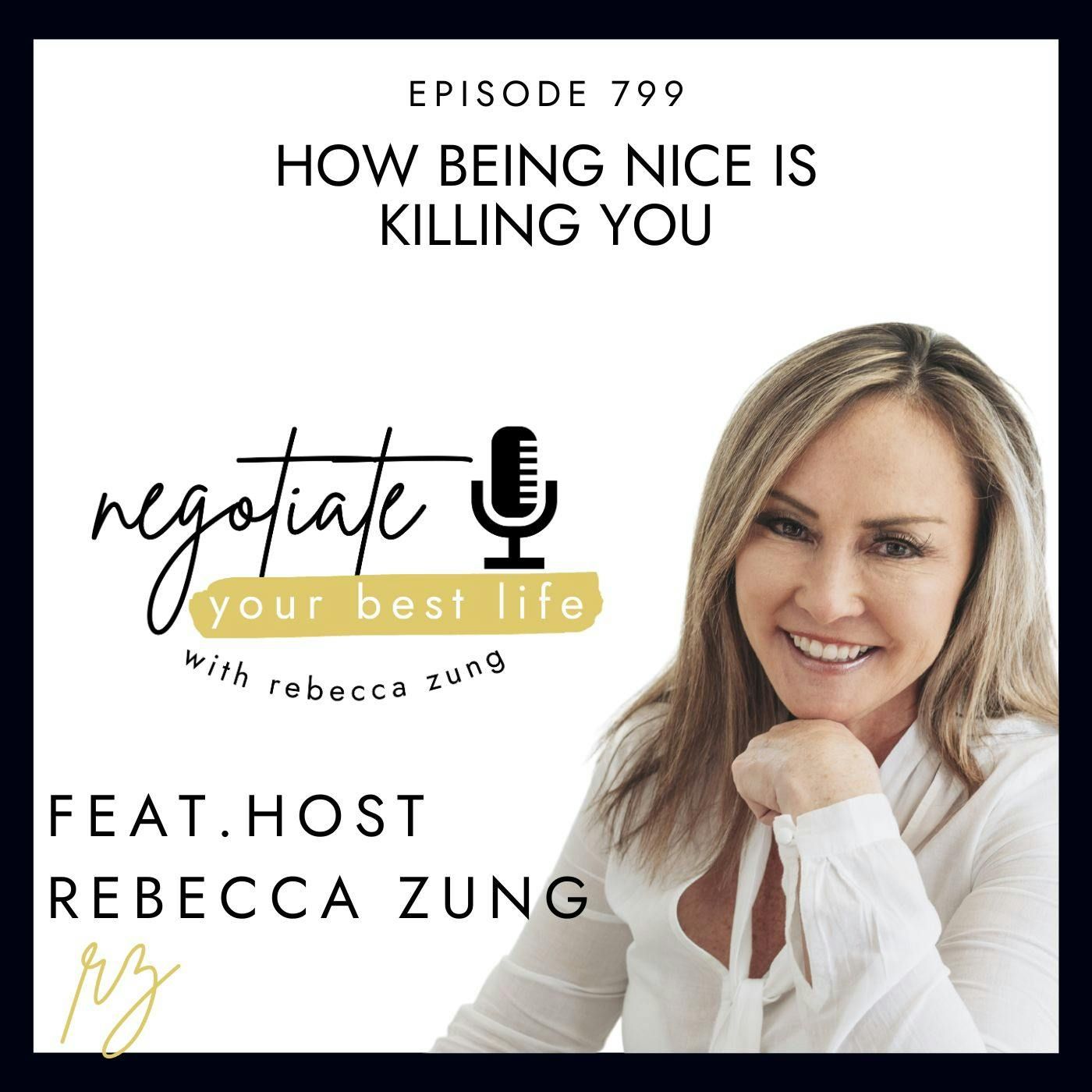 How Being Nice is Killing You with Rebecca Zung on Negotiate your Best Life #799 episode artwork