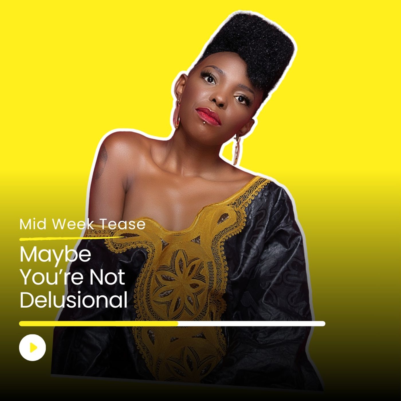 Maybe You’re Not Delusional | Mid Week Tease