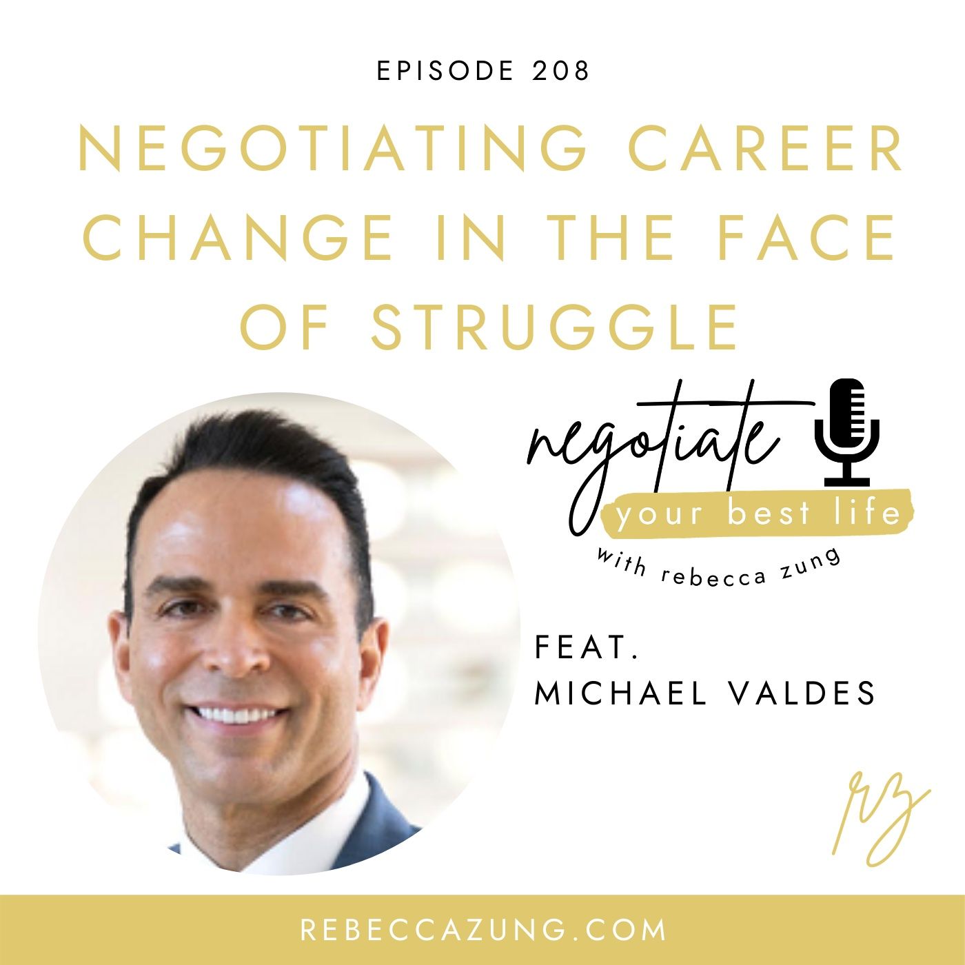 "Negotiating Career Change in the Face of Struggle" with Michael Valdes on Negotiate Your Best Life with Rebecca Zung #208 episode artwork