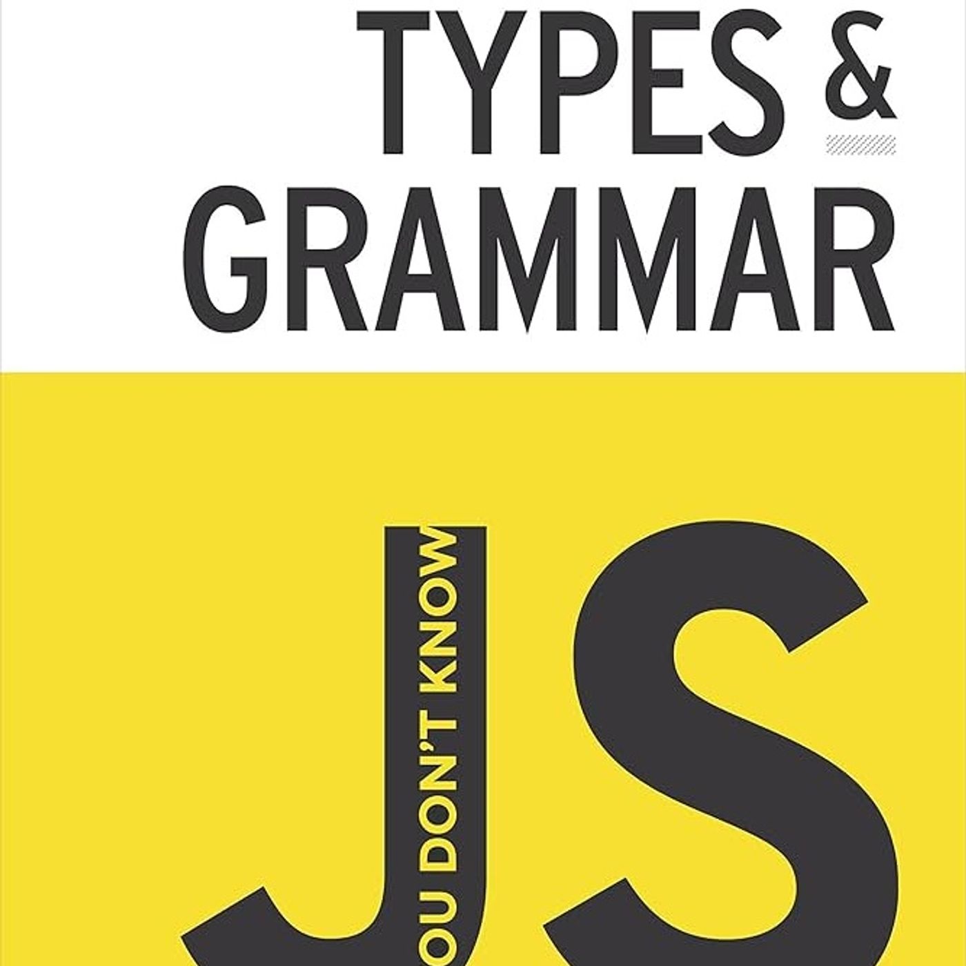 You Don't Know JS: Types & Grammar