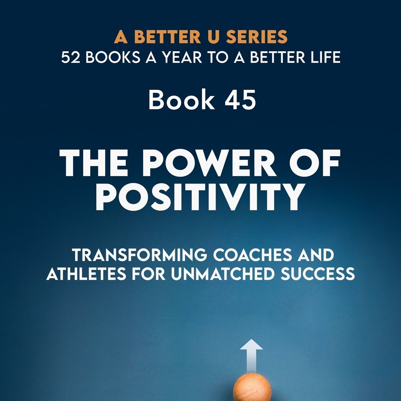 Book 45: THE POWER OF POSITIVITY : Transforming Coaches and Athletes for Unmatched Success episode artwork