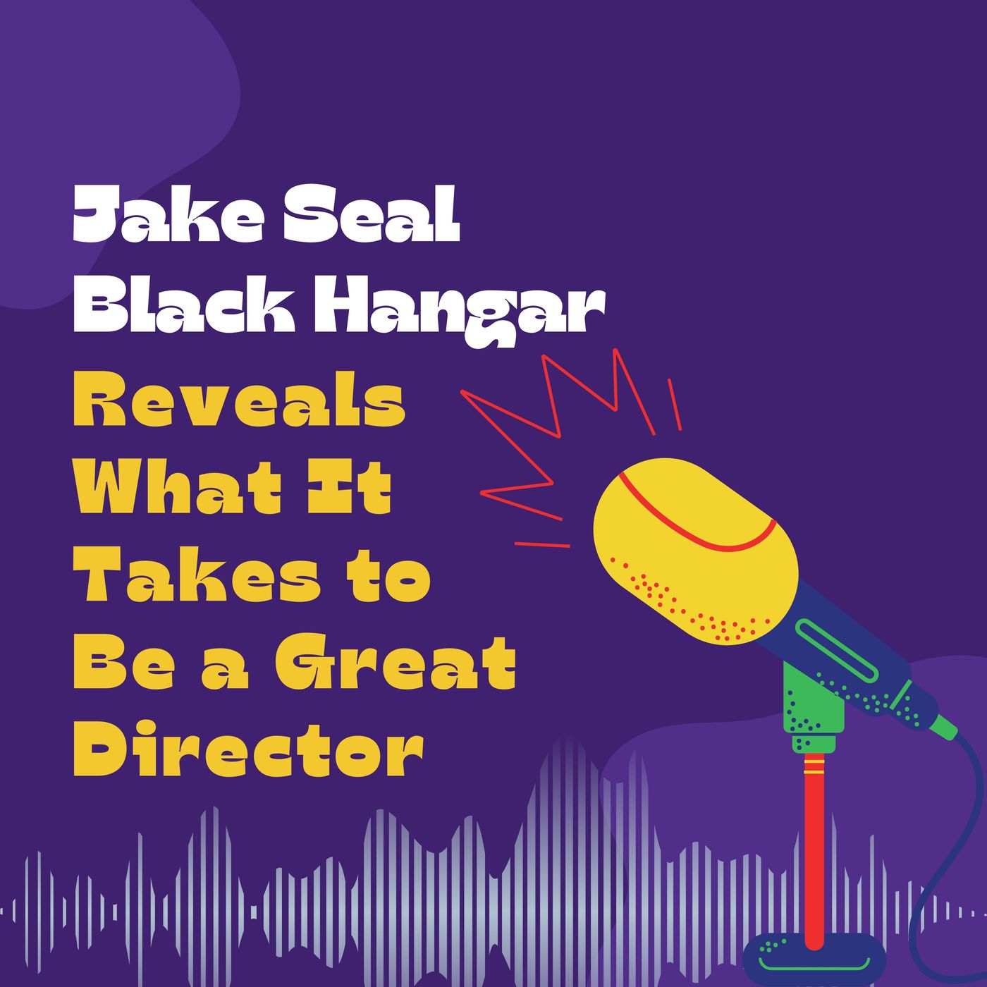 Jake Seal Black Hangar Reveals What It Takes to Be a Great Director episode artwork