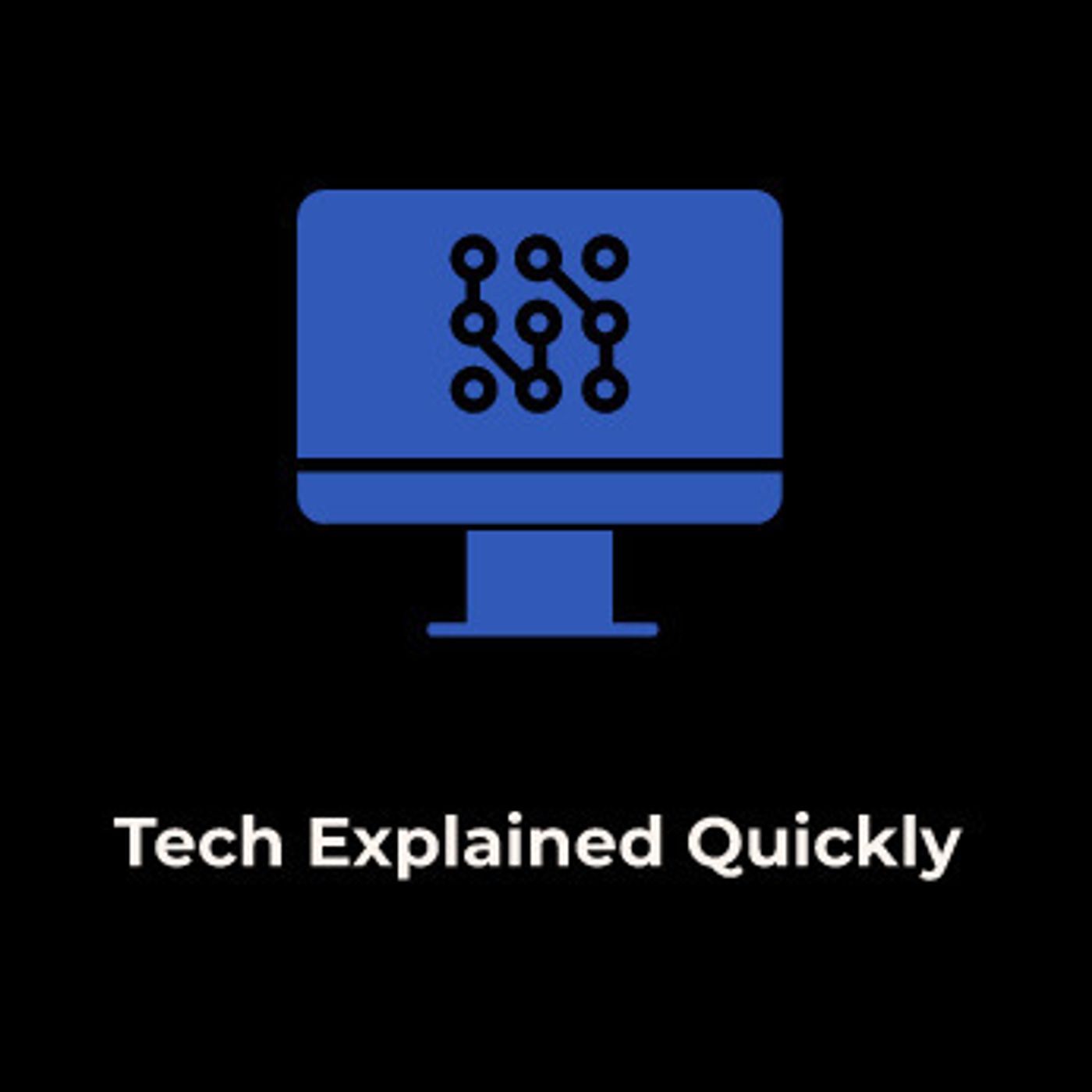 Tech Explained Quickly