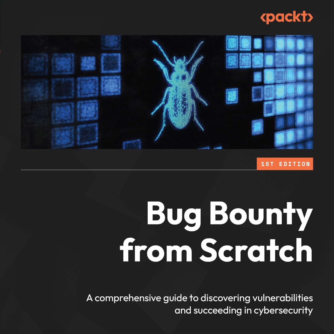 Bug Bounty from Scratch: A comprehensive guide to discovering vulnerabilities and succeeding in cybersecurity