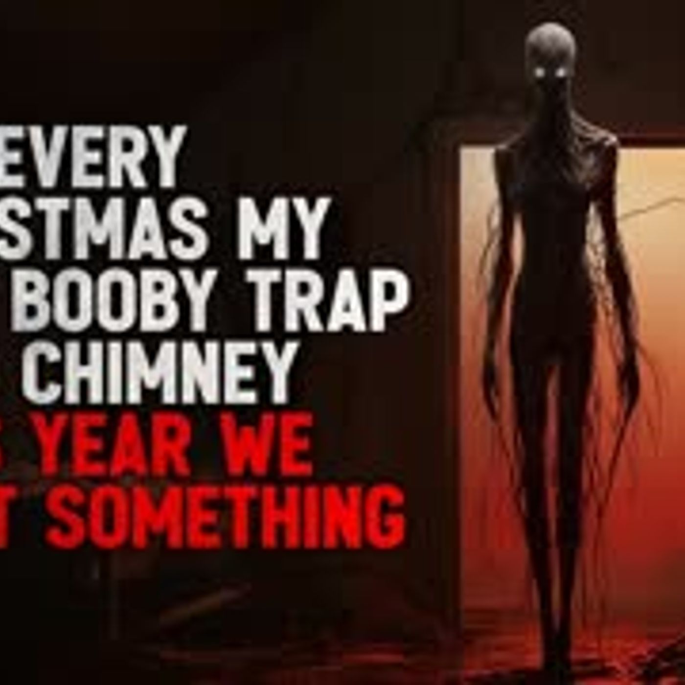 "Every Christmas my family booby trapped the chimney. This year we caught something" Creepypasta
