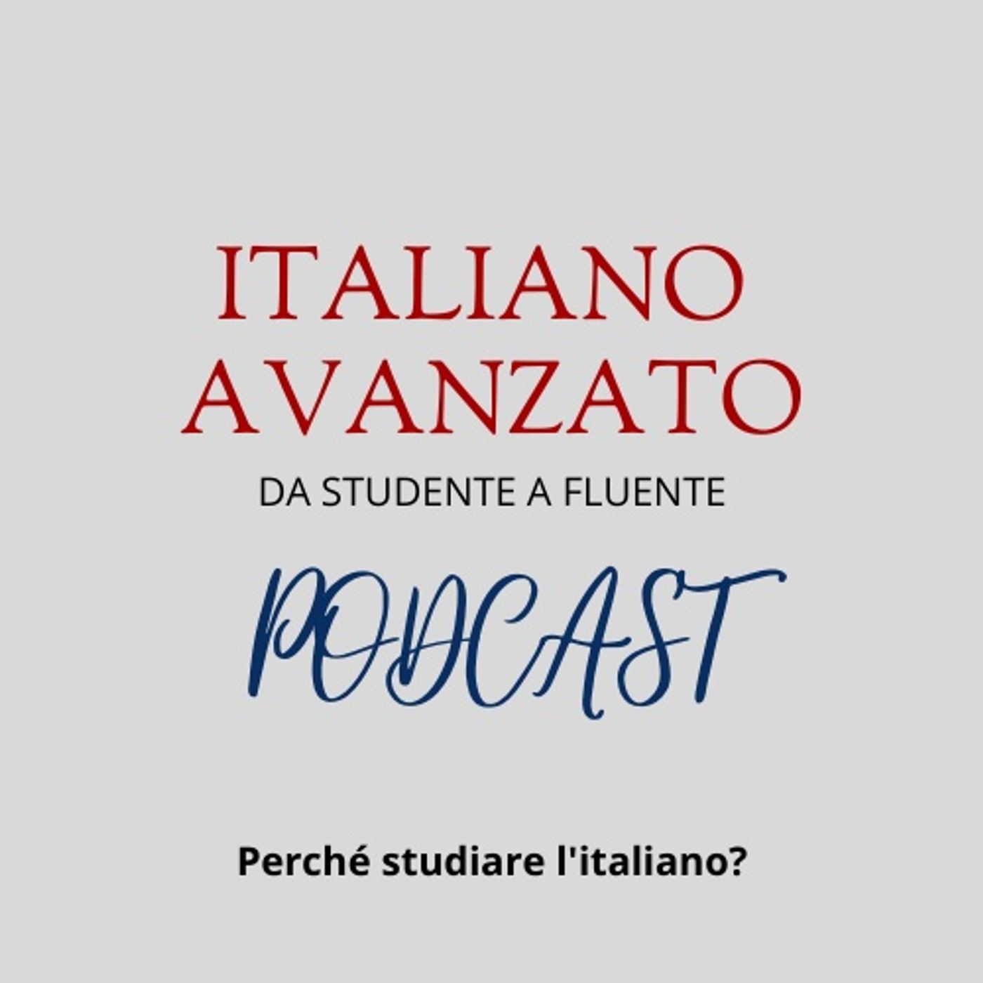 Perché studiare la lingua italiana? - Il podcast di Italiano Avanzato episode artwork
