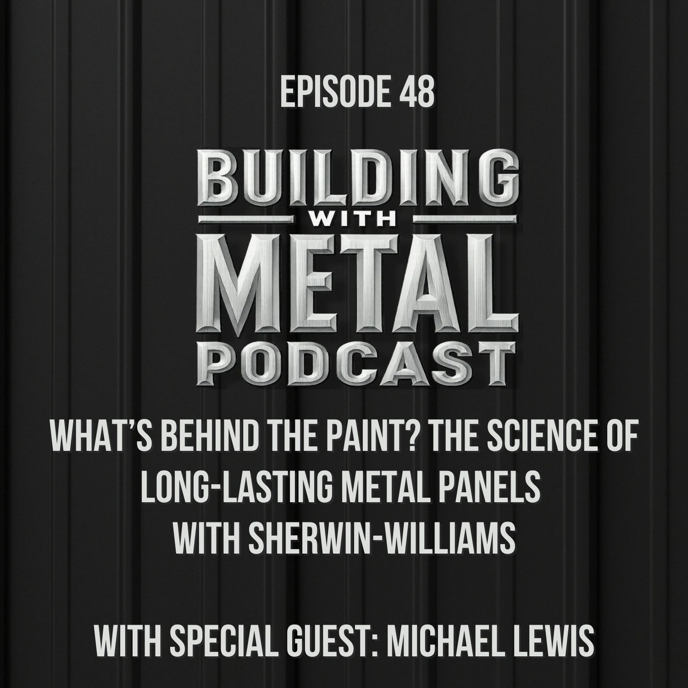 Episode 48 – What’s Behind the Paint? The Science of Long-Lasting Metal Panels with Sherwin-Williams