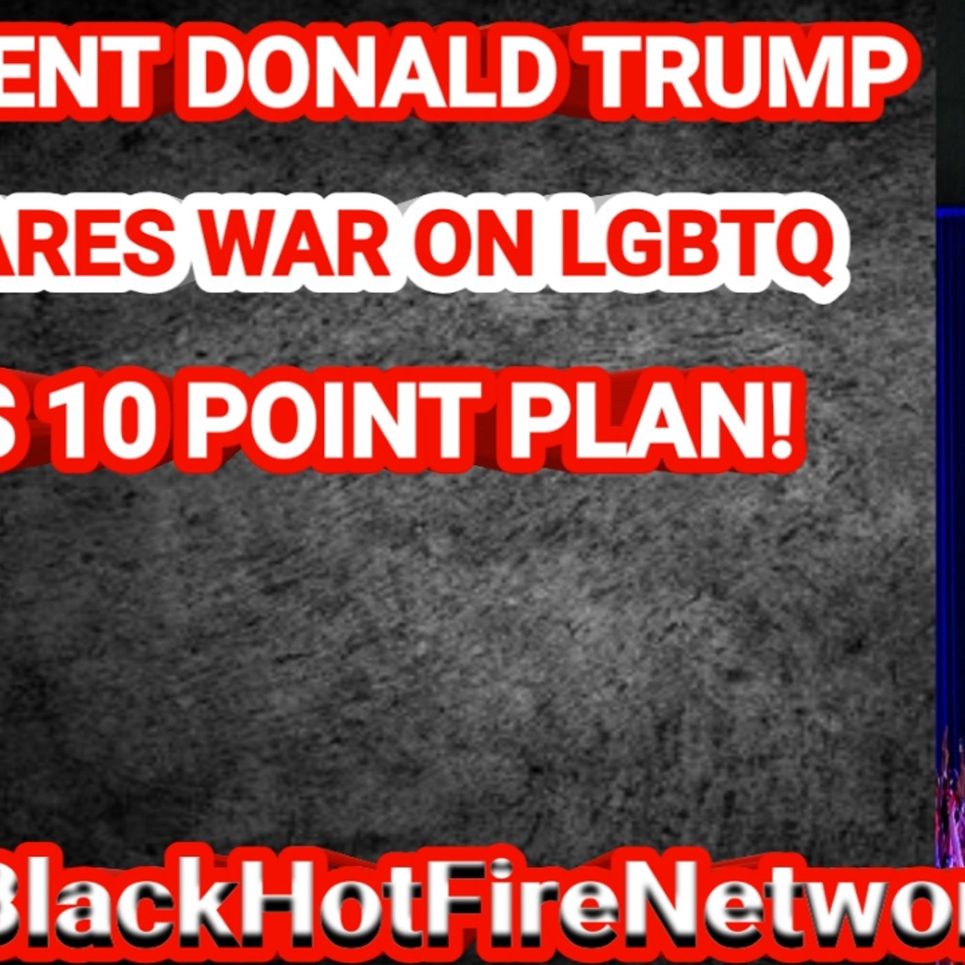 PRESIDENT DONALD TRUMP DECLARES WAR ON THE LGBTQ & HIS 10 POINT PLAN! episode artwork