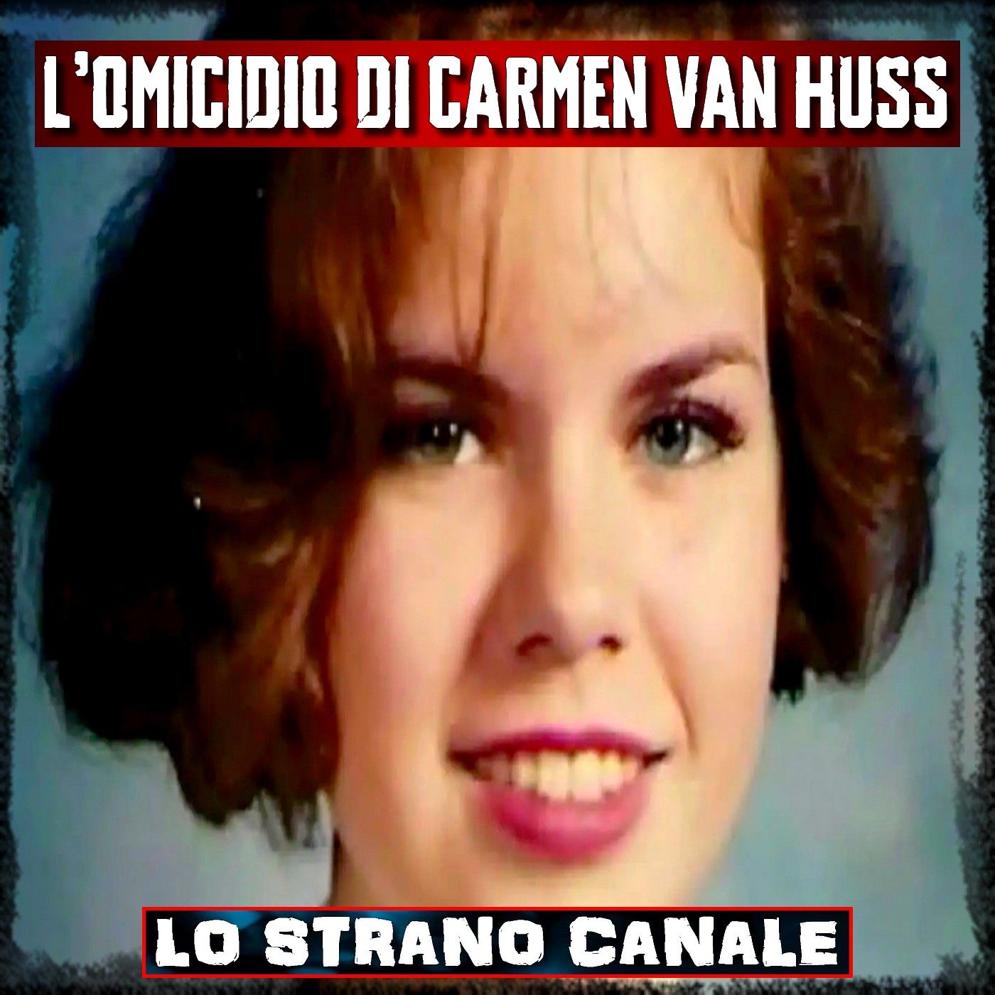 L'OMICIDIO RISOLTO DI CARMEN VAN HUSS (Lo Strano Canale Podcast)