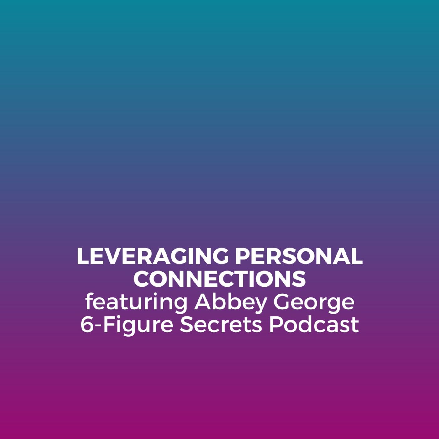 EP 357 | Leveraging personal connections featuring Abbey George