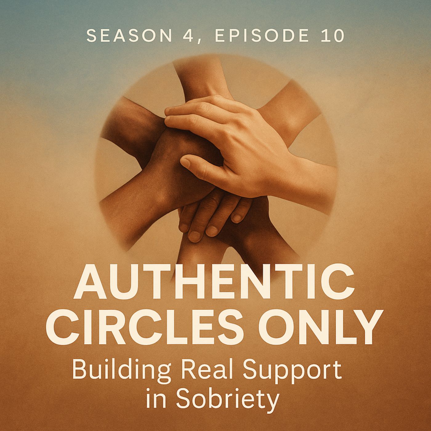 Season 4, Episode 10 | Authentic Circles Only: Building Real Support in Sobriety