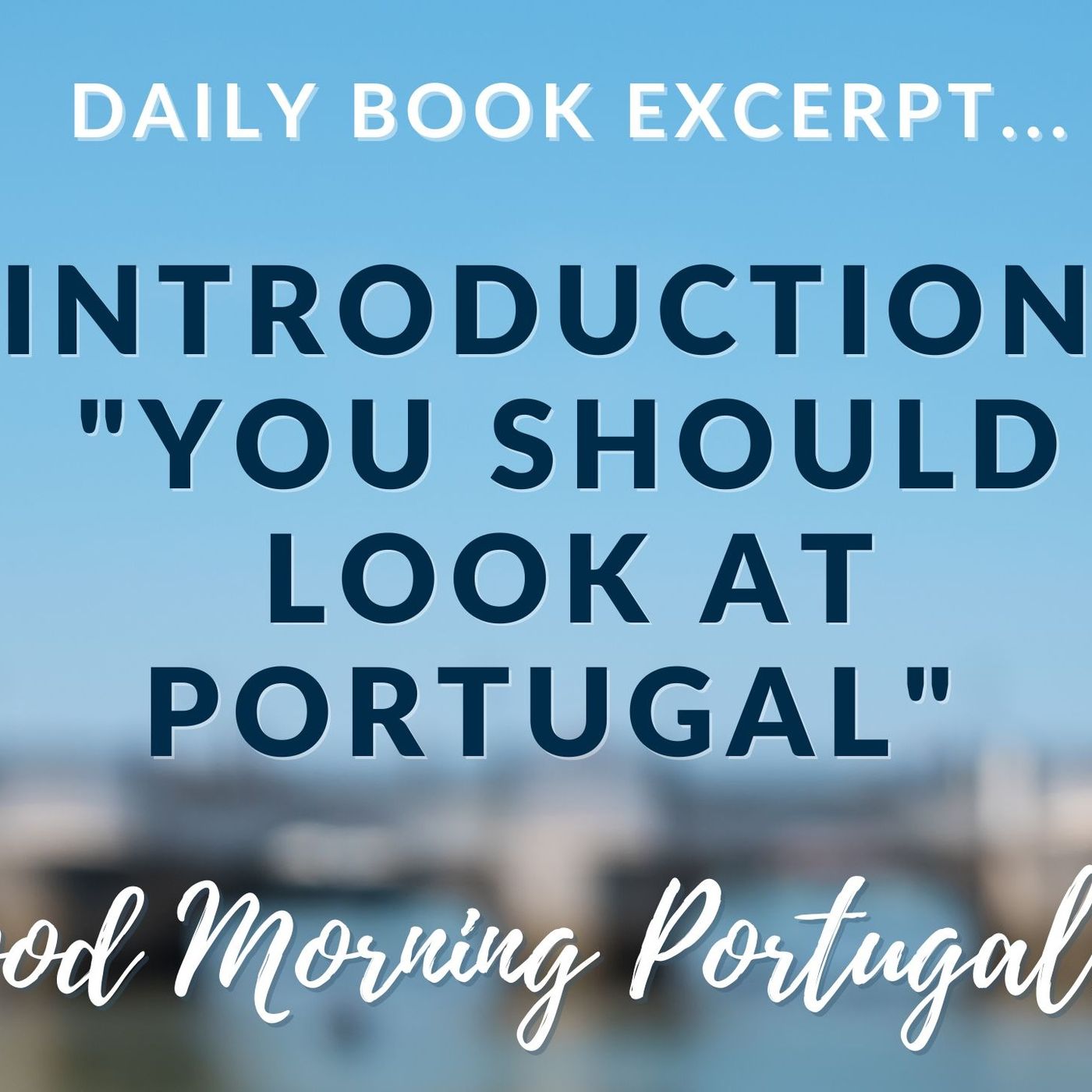 Introduction: "You should look at Portugal" (From 'Should I Move to Portugal?')