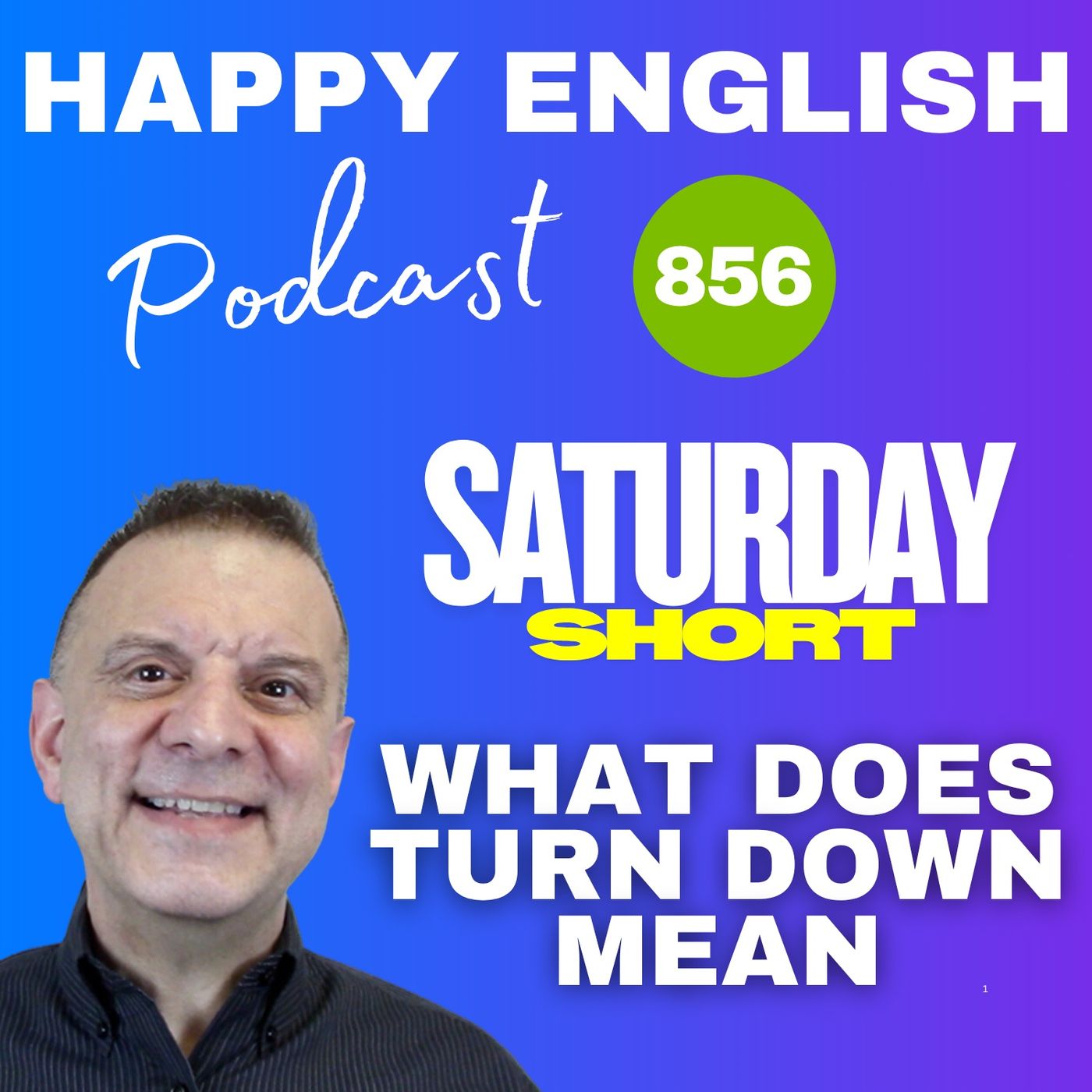 856 - Saturday Short - Saturday Short - What Does Turn Down Mean?