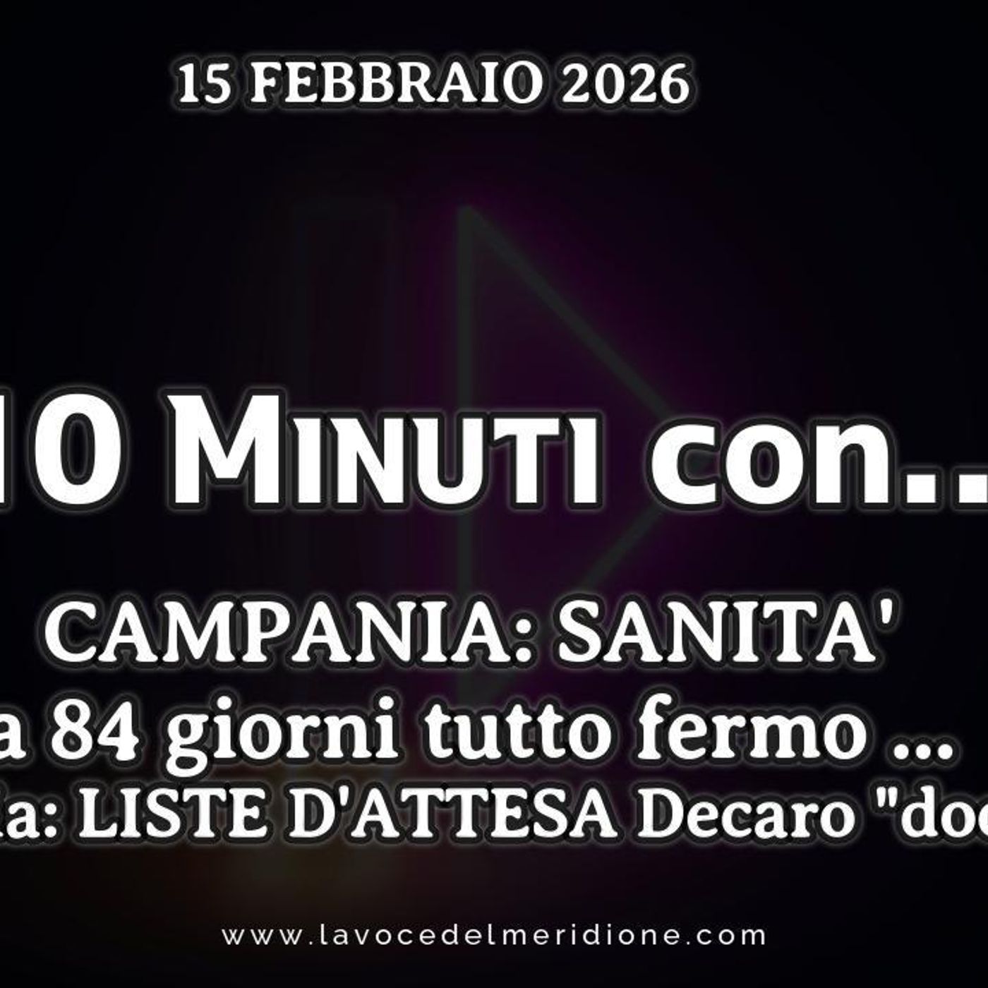 LaVoce24OnAir - «10 minuti con...»  del 15 febbraio 2026 CAMPANIA: SANITÀ a 84 giorni tutto fermo … (Puglia: LISTE D’ATTESA Decaro “docet”) episode artwork