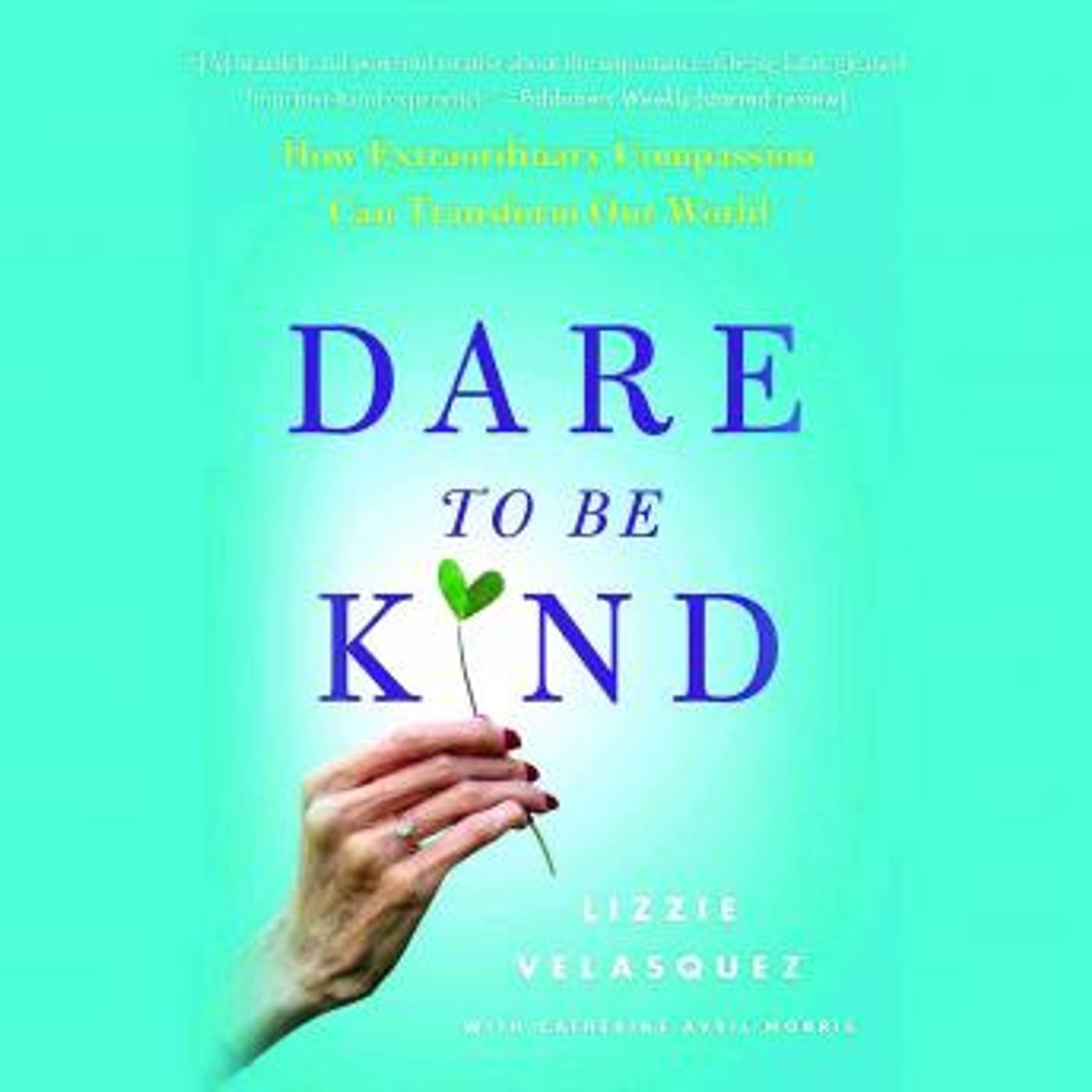 Dare to Be Kind: How Extraordinary Compassion Can Transform Our World by Lizzie Velasquez episode artwork