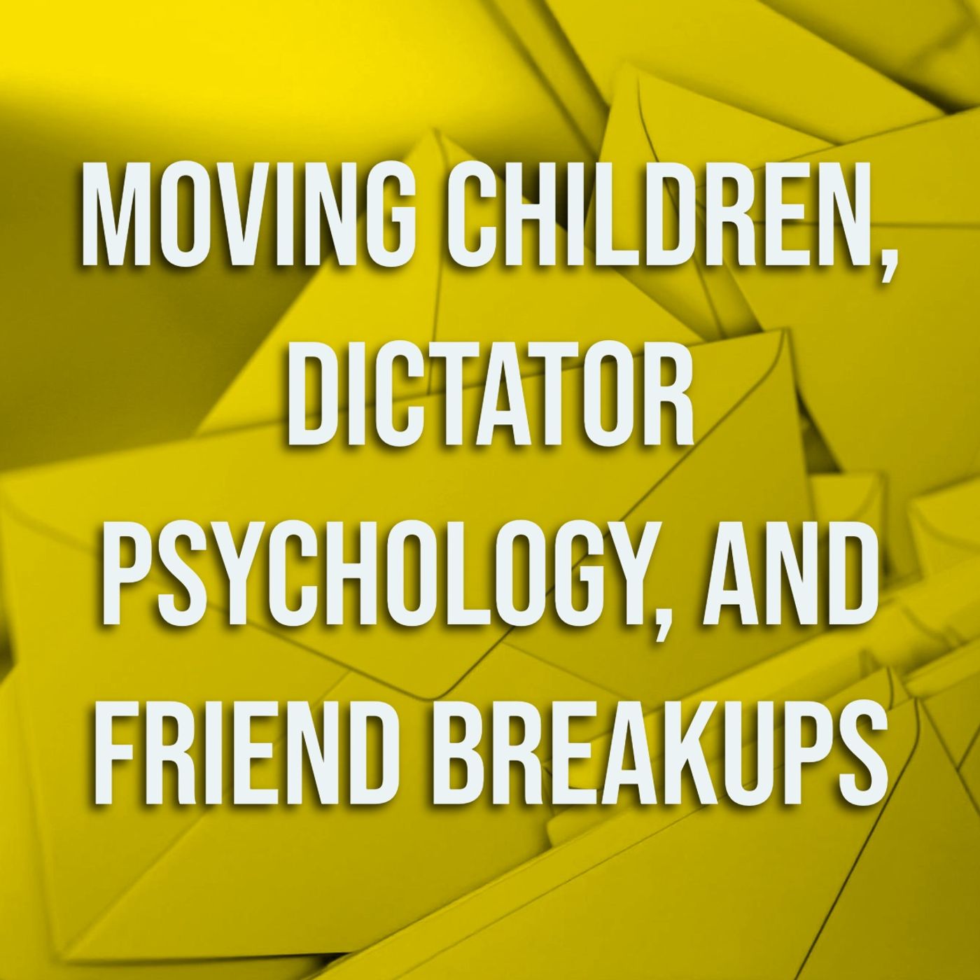 Moving Children, Dictator Psychology, and Friend Breakups