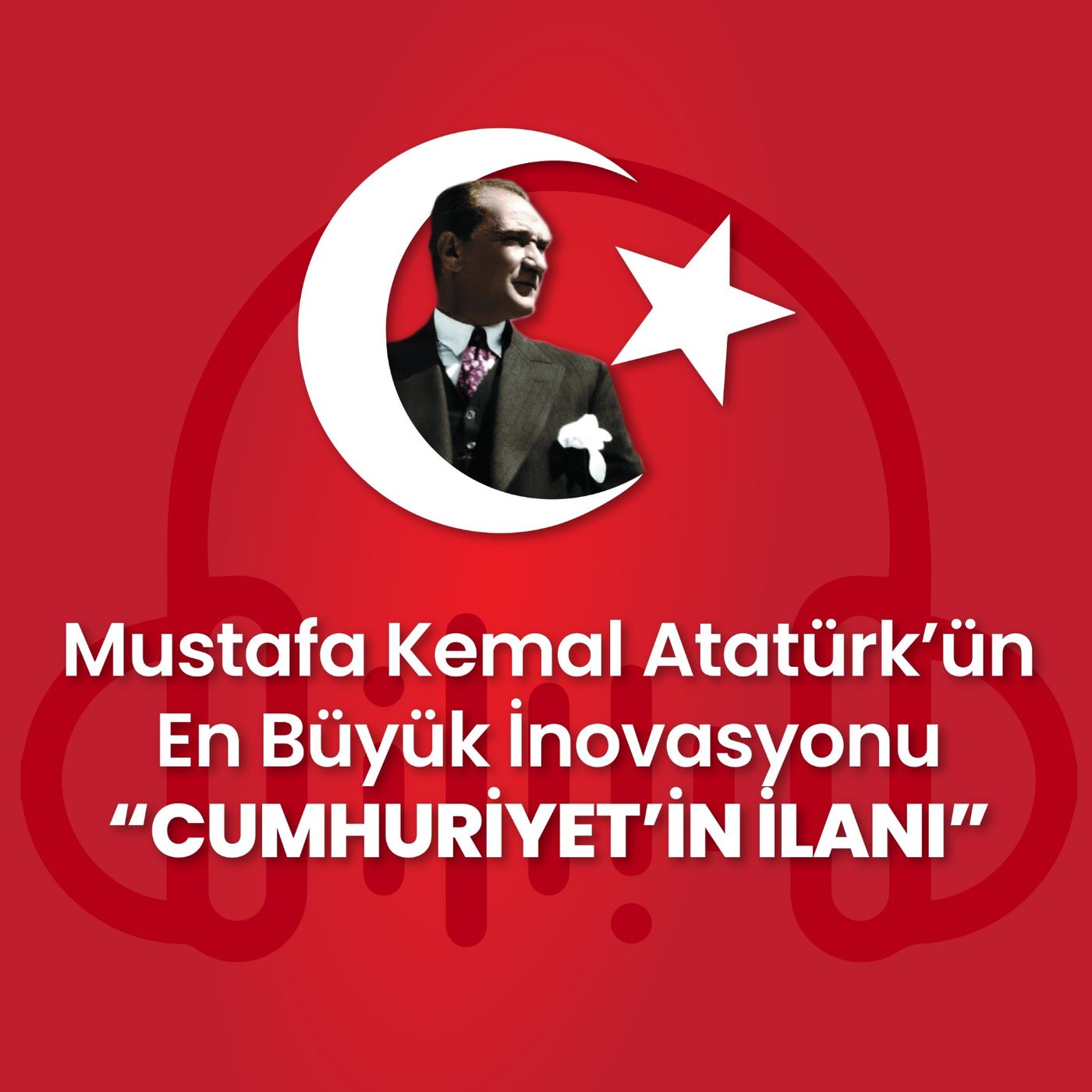Atamızın En Büyük İnovasyonu: Cumhuriyet