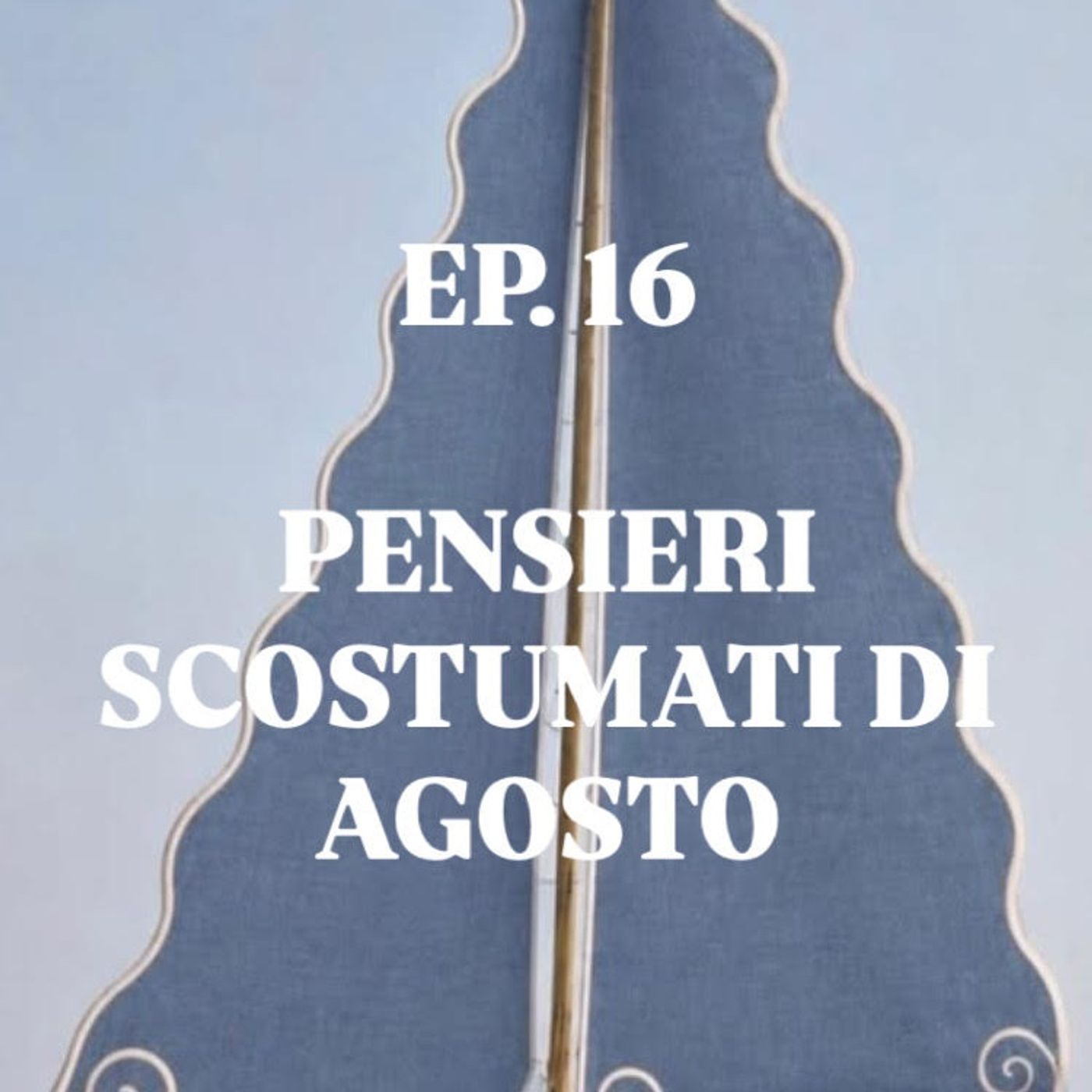 EP. 16 PENSIERI SCOSTUMATI DI AGOSTO episode artwork