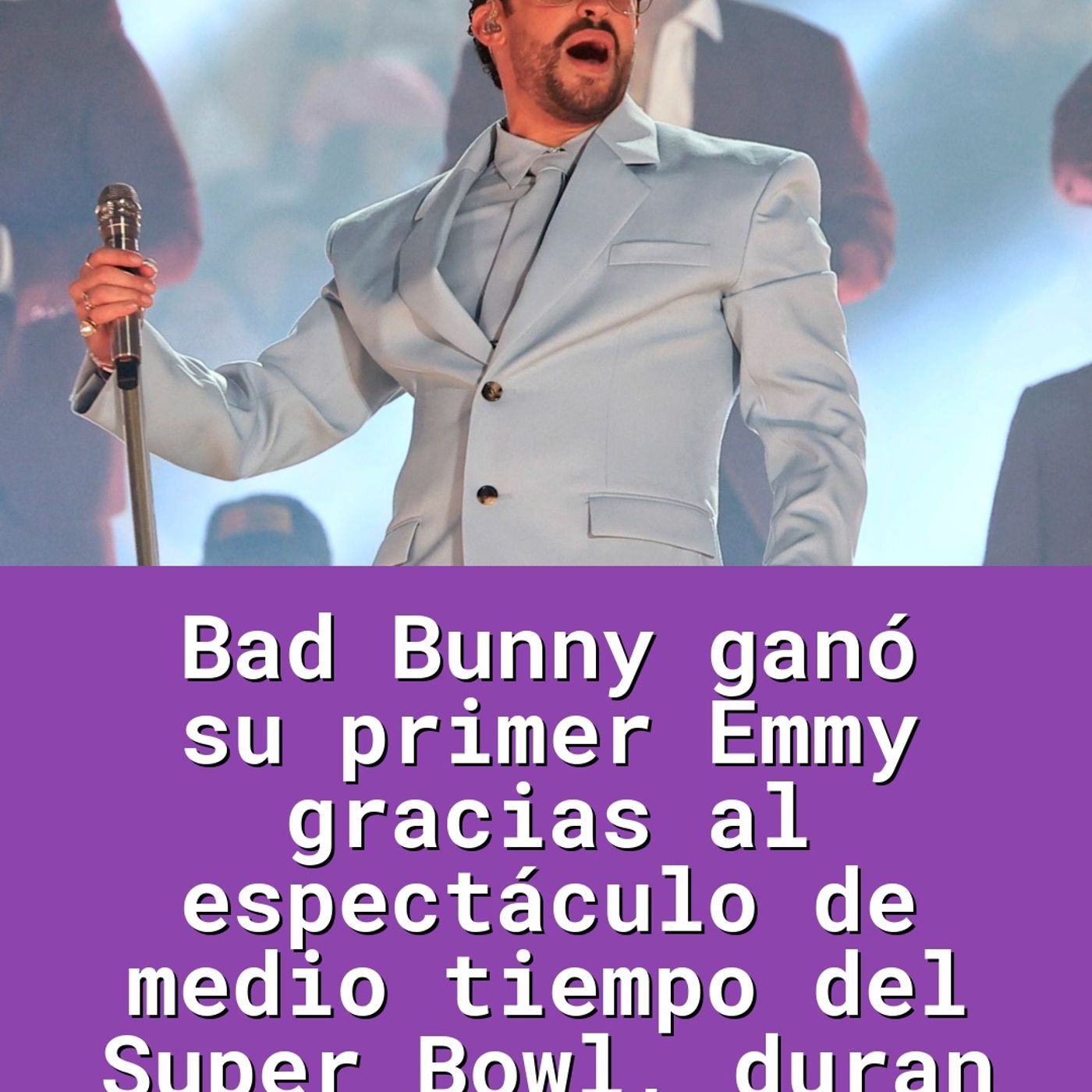 Bad Bunny ganó su primer Emmy gracias al espectáculo de medio tiempo del Super Bowl, duran