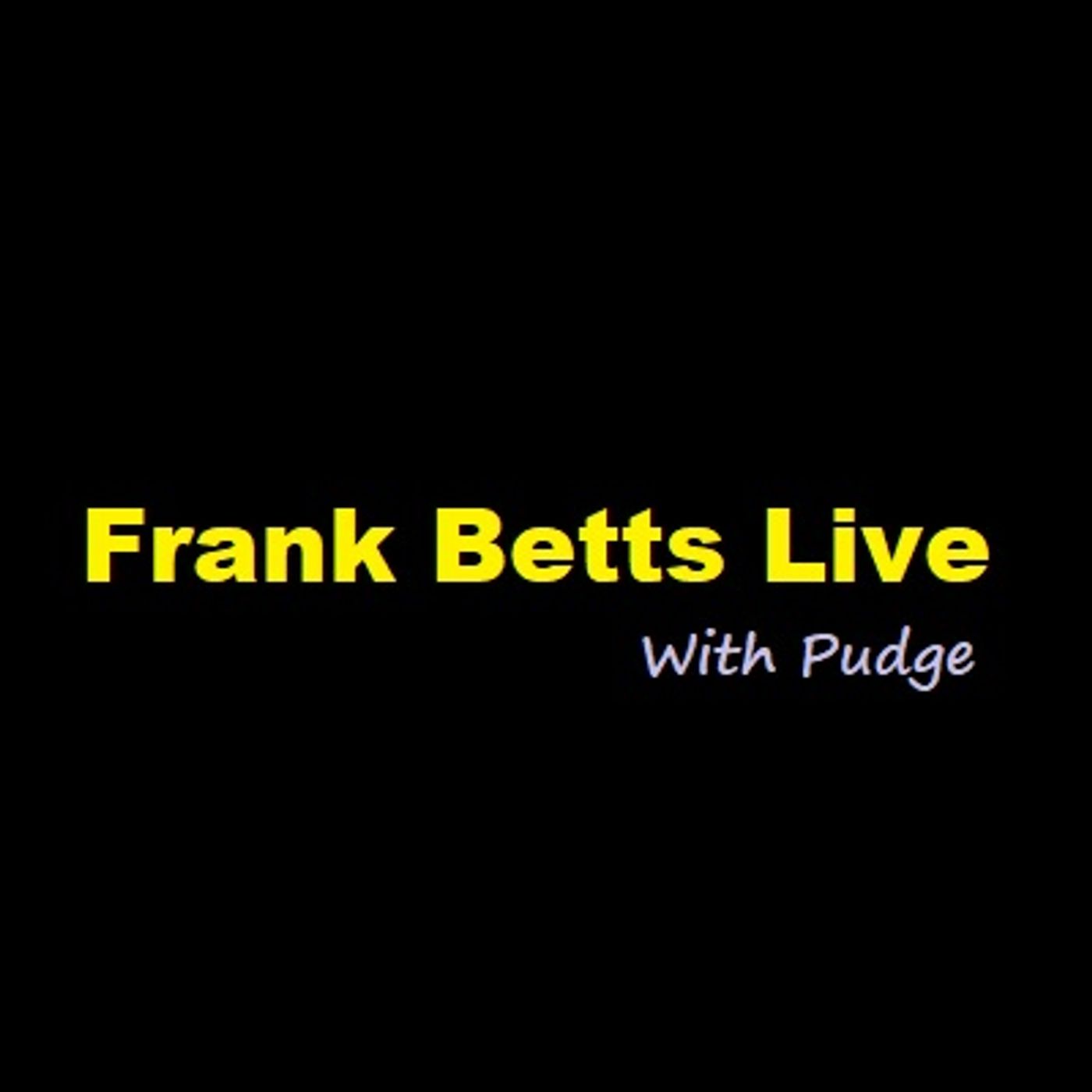 Frank Betts Live. with Pudge.