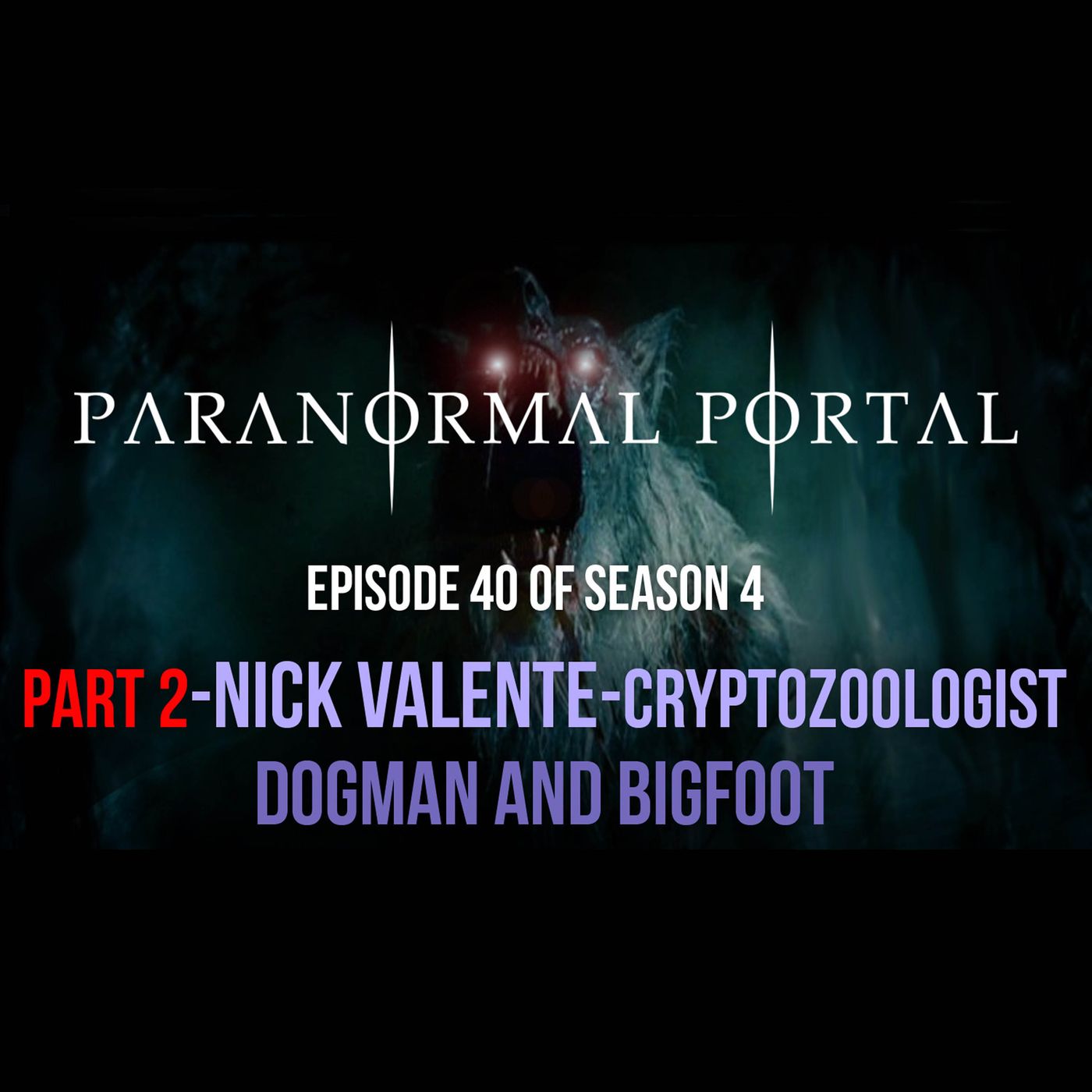 S4EP40 - Part 2 - Cryptozoologist Nick Valente - Bigfoot and Dogman episode artwork