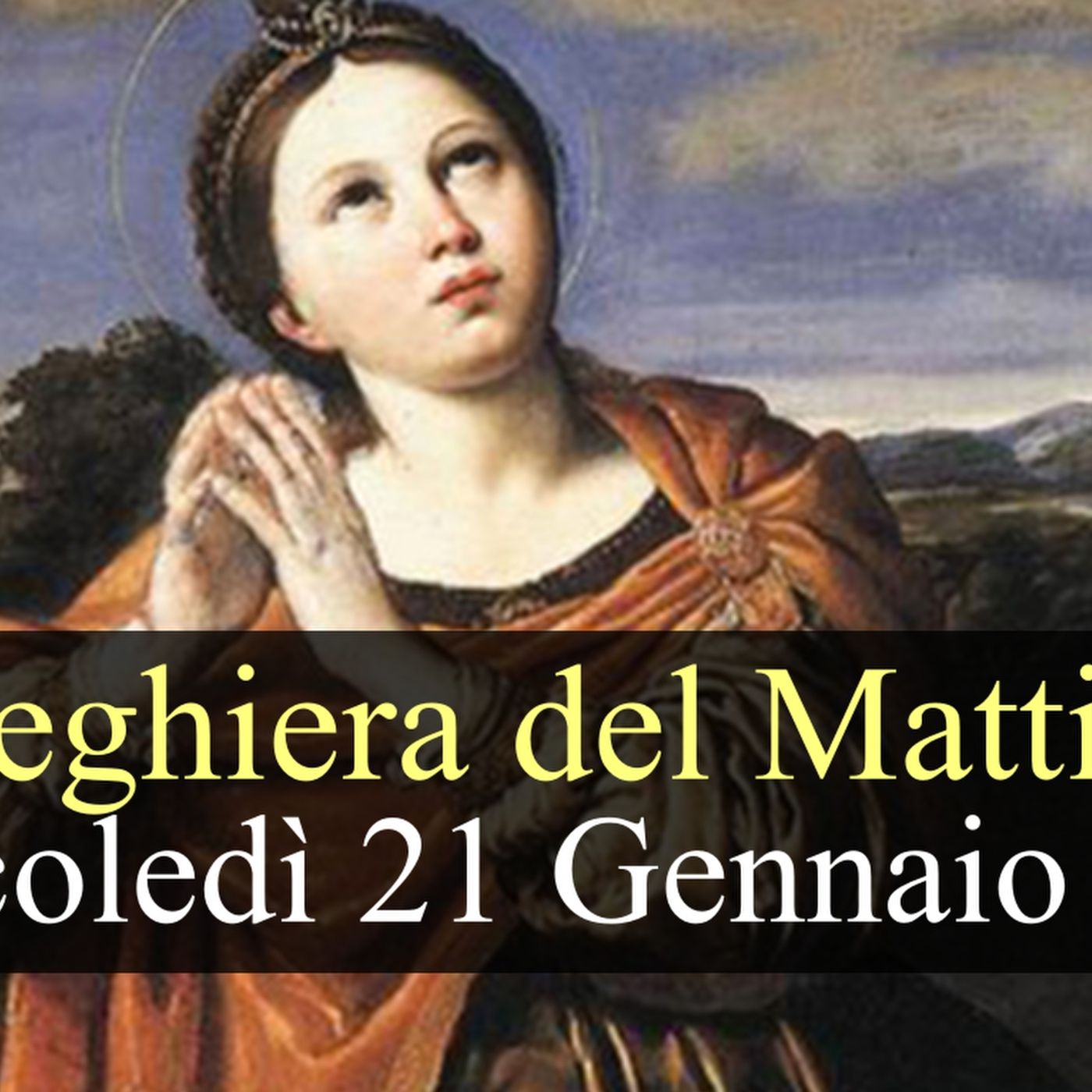 Preghiera del Mattino MERCOLEDI 21 GENNAIO 2026 ❤️ Lodi Mattutine - Memoria Sant'Agnese, Vergine e Martire Preghiera del Mattino MERCOLEDI 21 GENNAIO 2026 ❤️ Lodi Mattutine - Memoria Sant'Agnese, Vergine e Martire