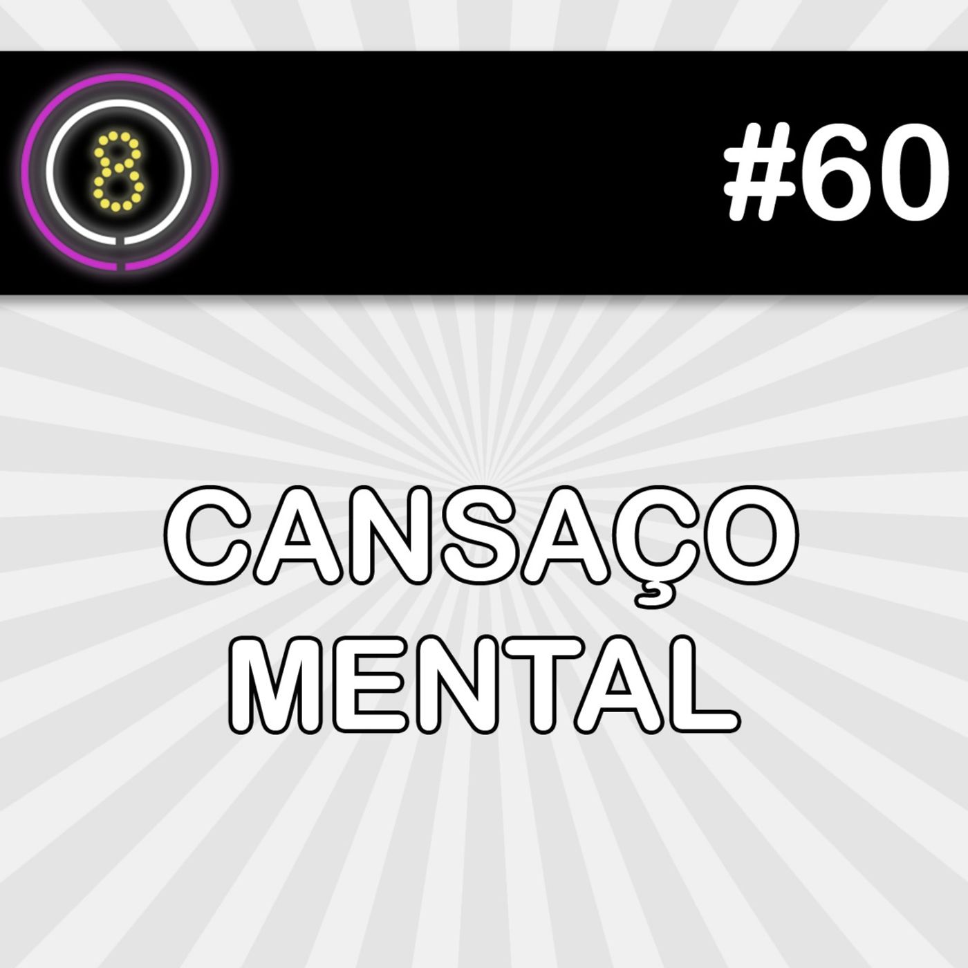 #60 - Cansaço Mental