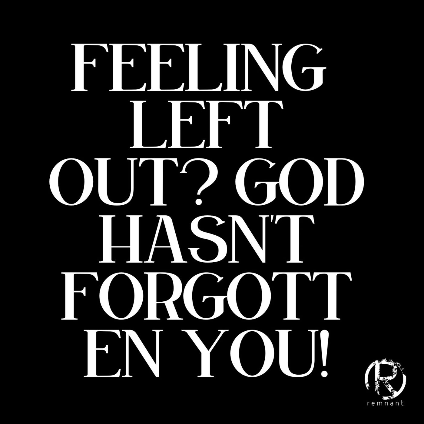 Feeling Left Out? God Has Not Forgotten You: A Biblical Christian Perspective episode artwork