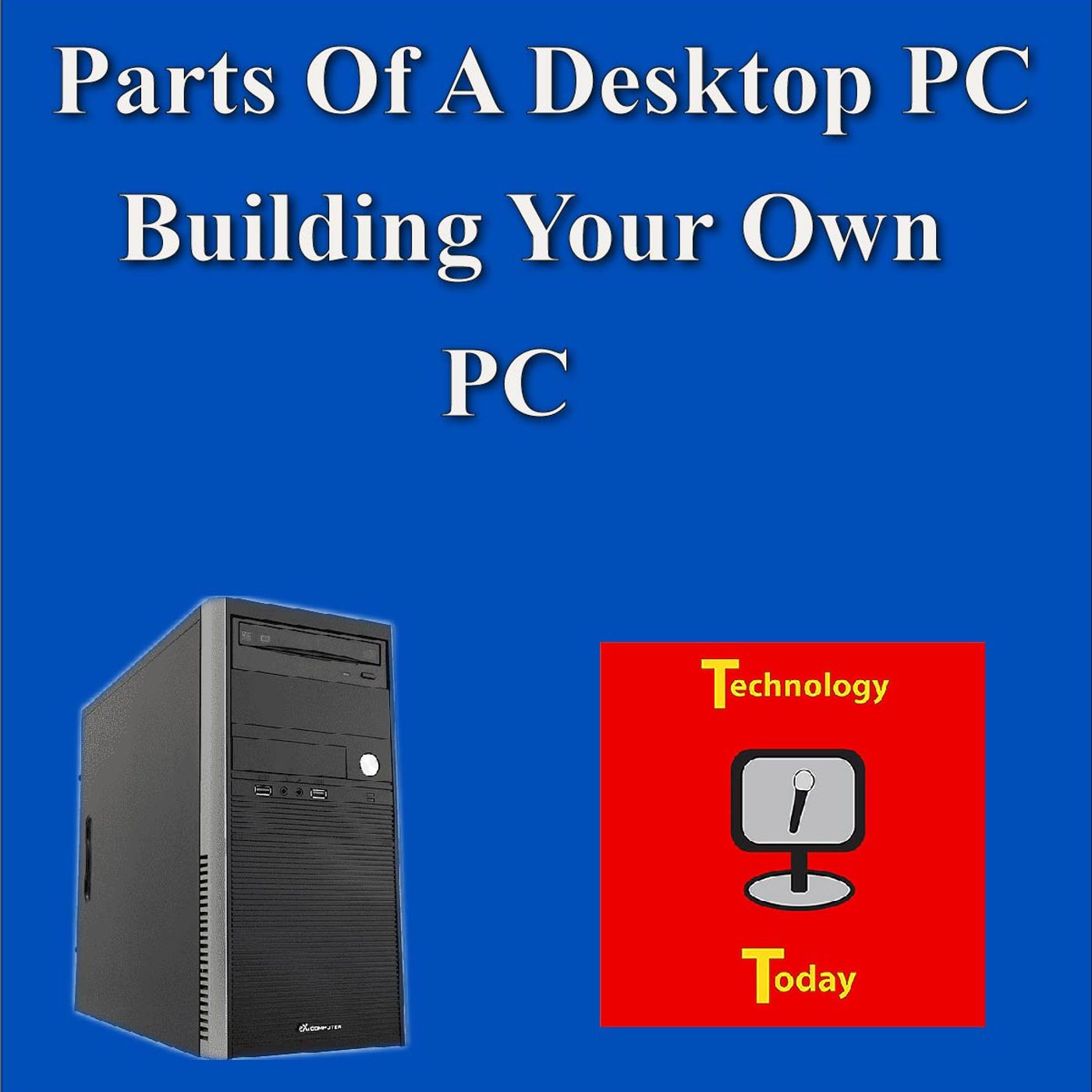 Ep: 31 Tech News & parts you will need to build your first desktop PC Ep: 31 Tech News & parts you will need to build your first desktop PC