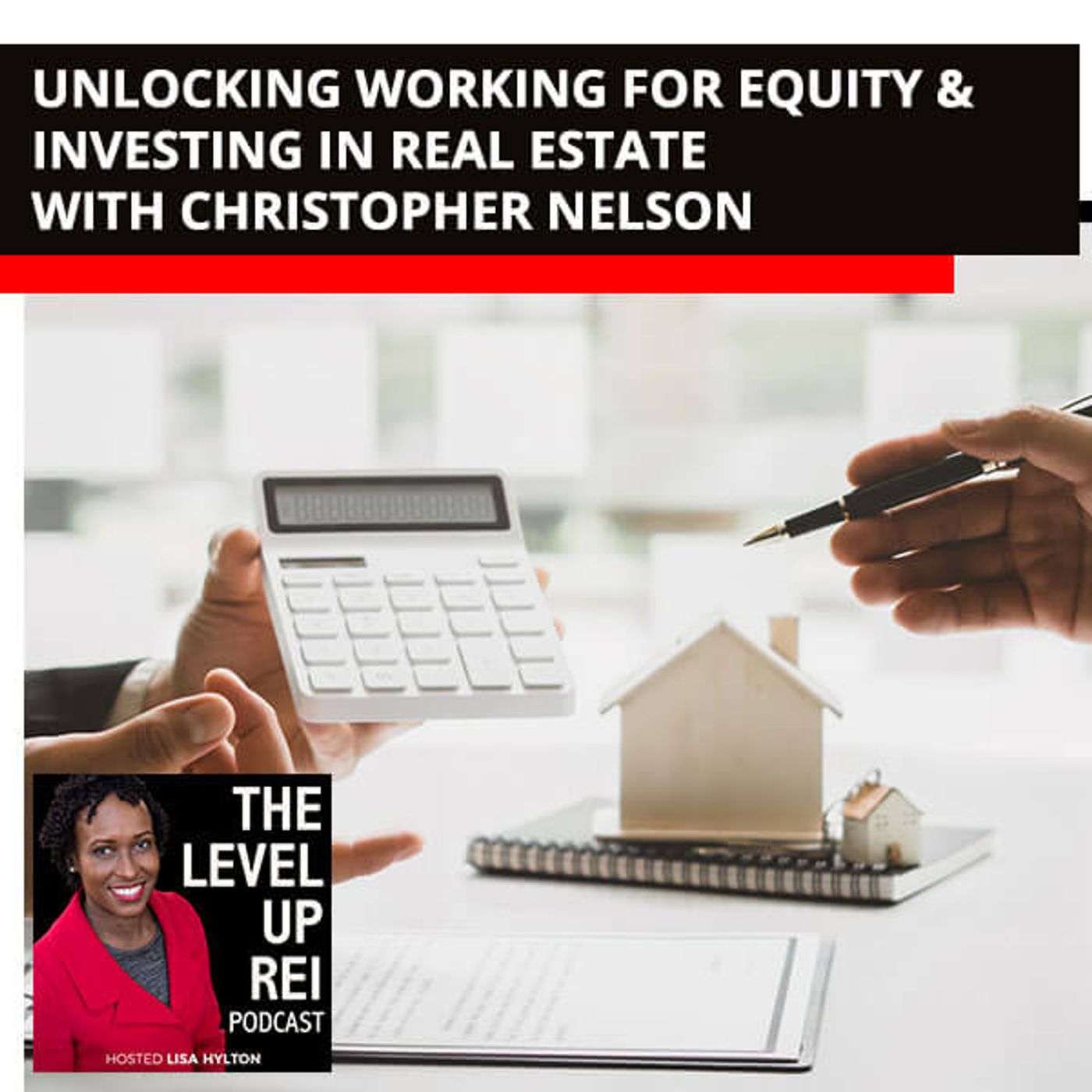 120 Unlocking Working For Equity & Investing In Real Estate With Christopher Nelson episode artwork