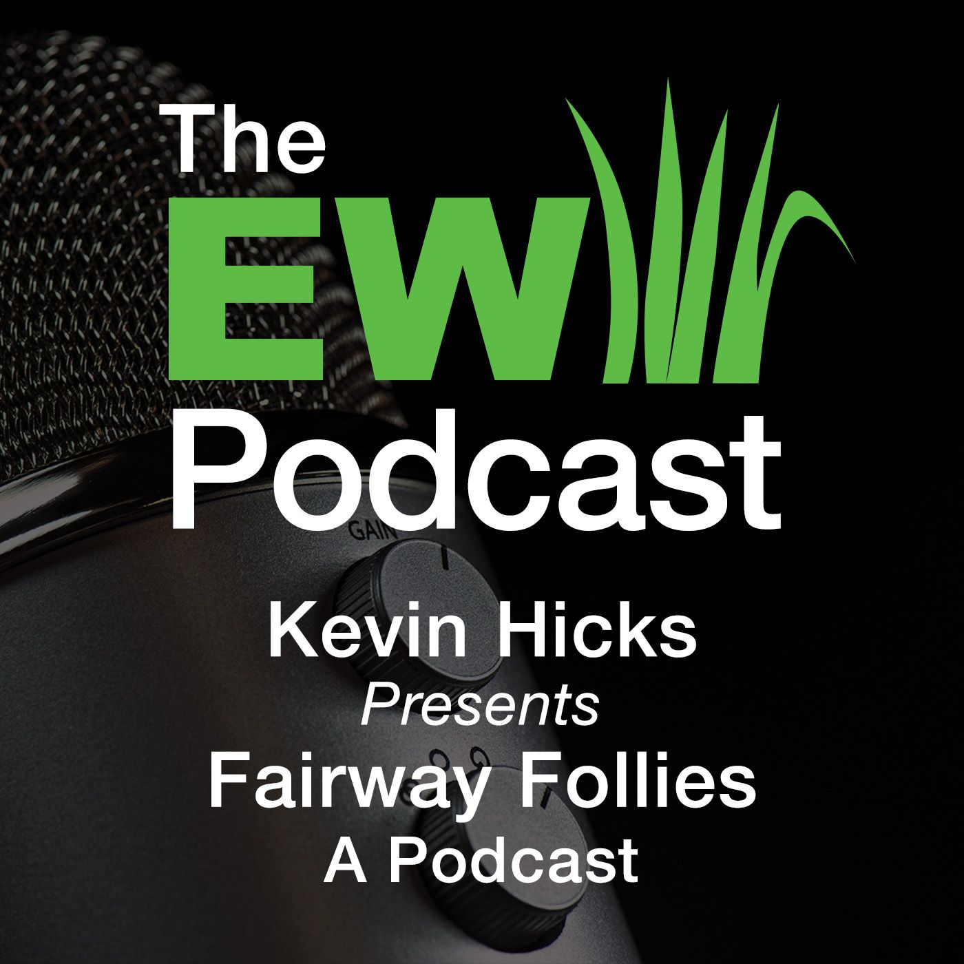 EW Podcast - Kevin Hicks Presents - Fairway Follies