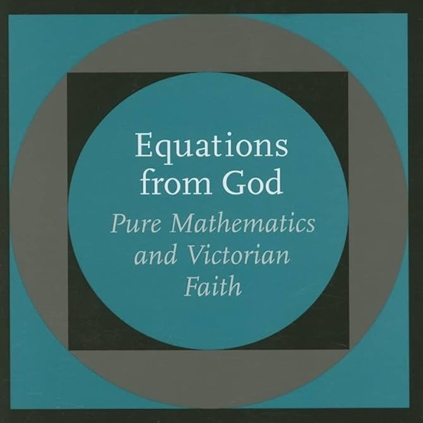 Equations from God: Pure Mathematics and Victorian Faith