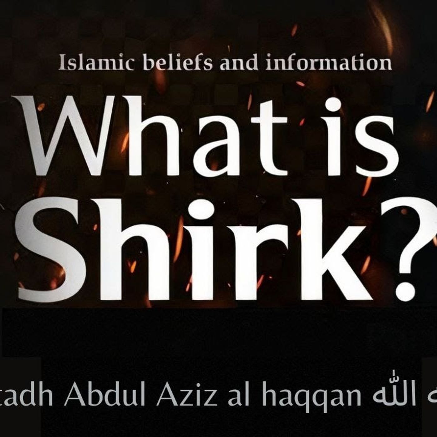 What is Shirk? | Ustadh AbdulAziz Al-Haqqan حفظه الله episode artwork