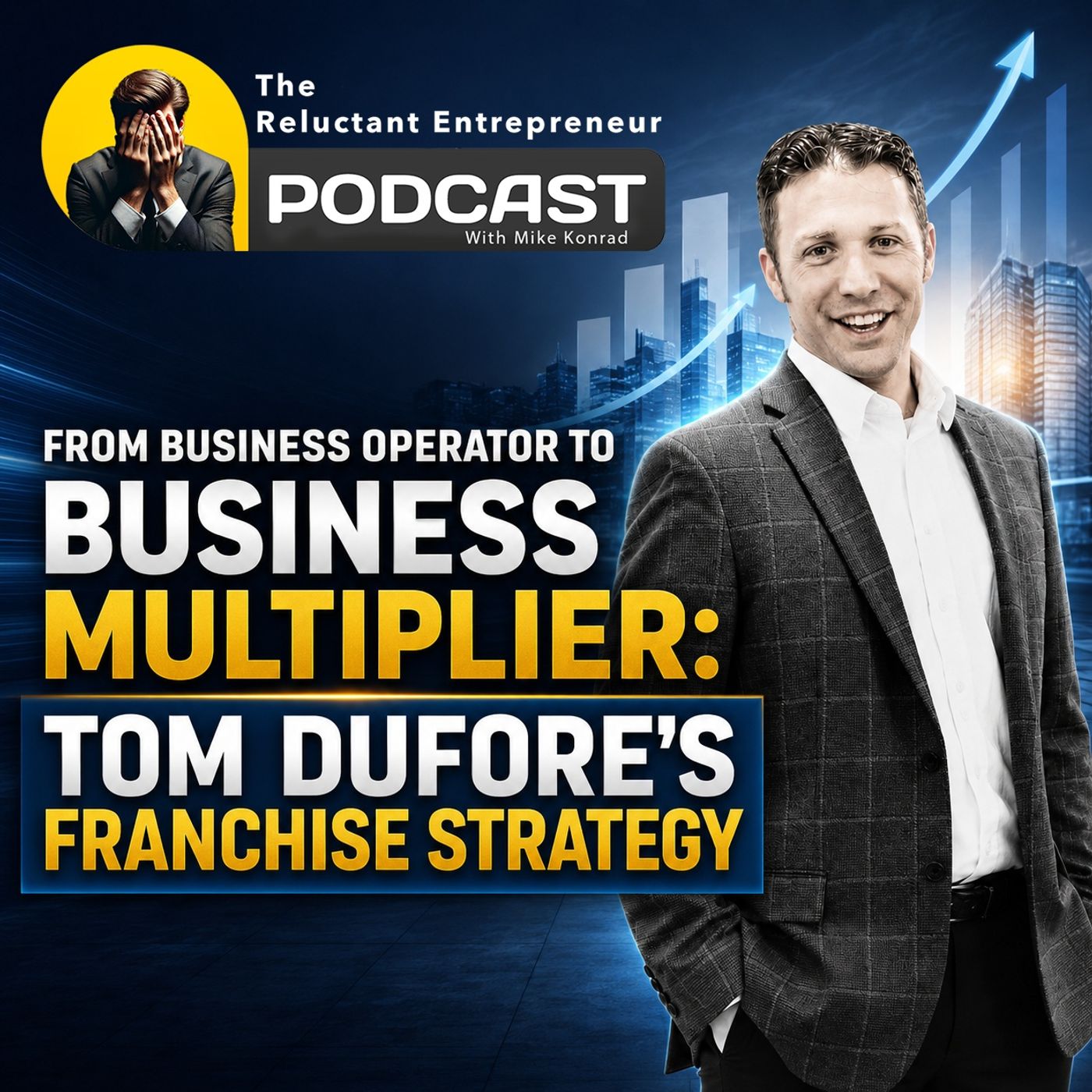 From Business Operator to Business Multiplier: Tom DuFore's Franchise Strategy