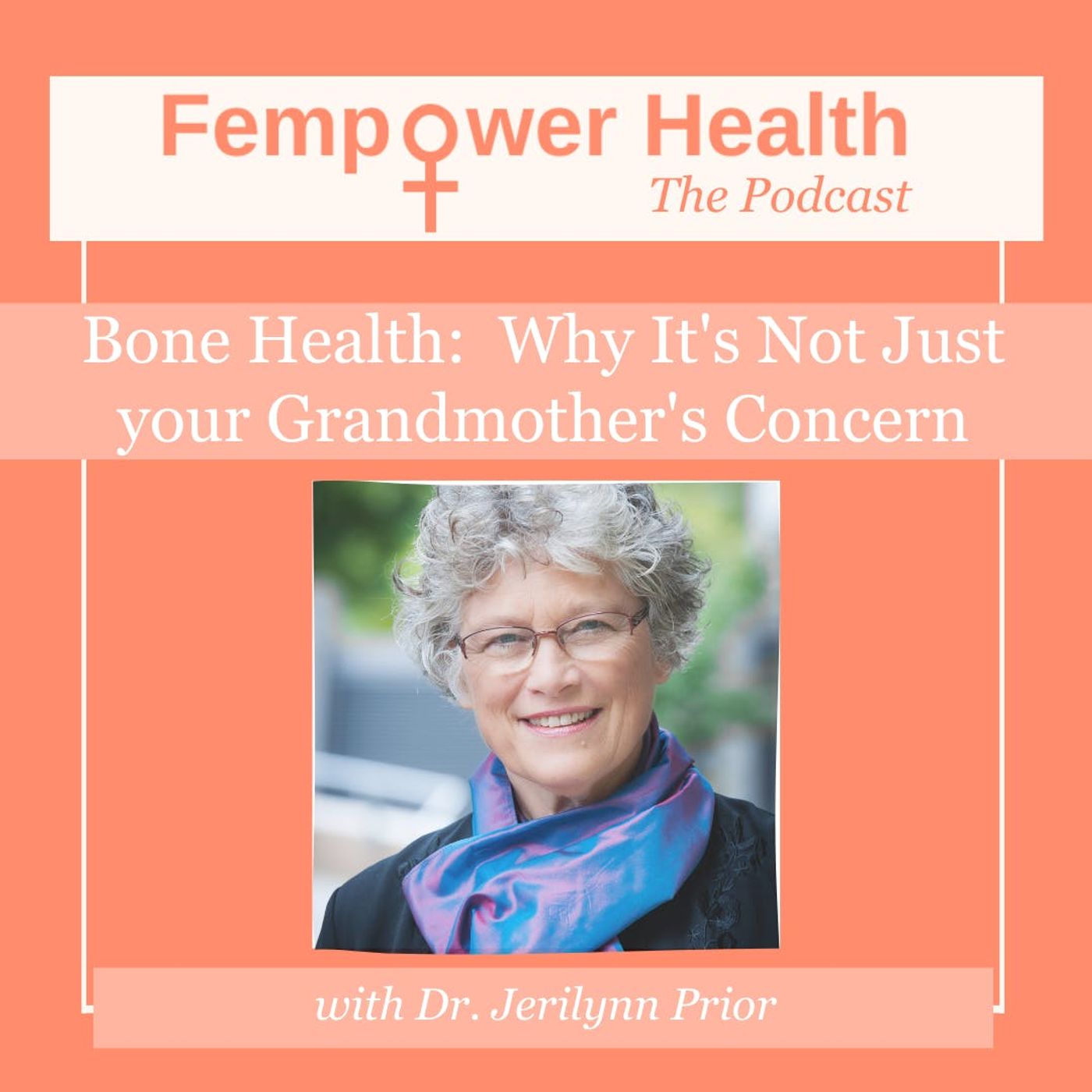Bone Health:  Why It's Not Just your Grandmother's Concern | Dr. Jerilynn Prior episode artwork