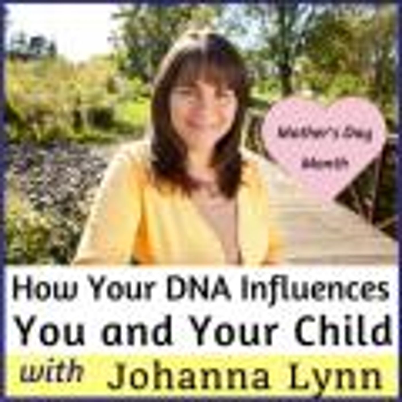How Your DNA Influences You and Your Child with Johanna Lynn thumbnail