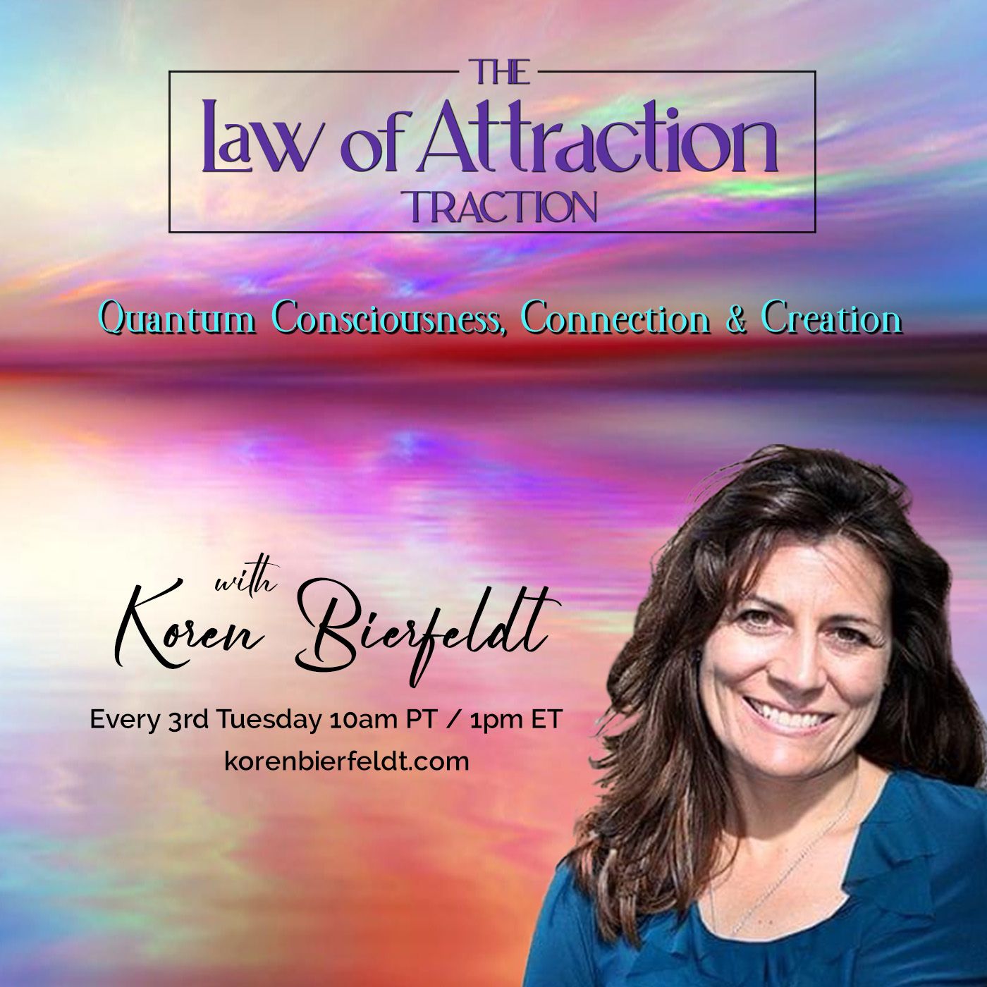 The Law of Attraction Traction with Koren Bierfeldt: Quantum Consciousness, Connection & Creation