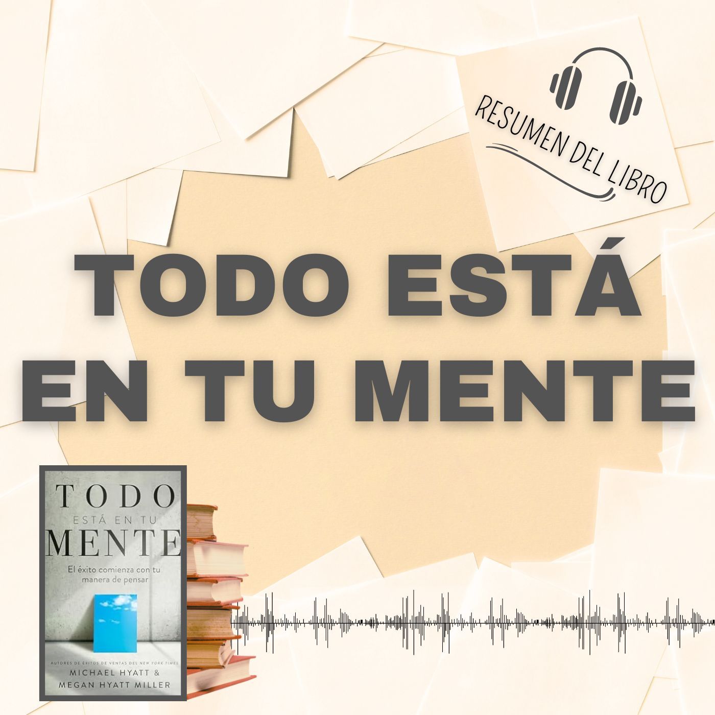 TODO ESTÁ EN TU MENTE 📗 Resumen del Libro - Ideas Clave de MICHAEL HYATT y MEGAN HYATT MILLER (Baja tu PDF📥)