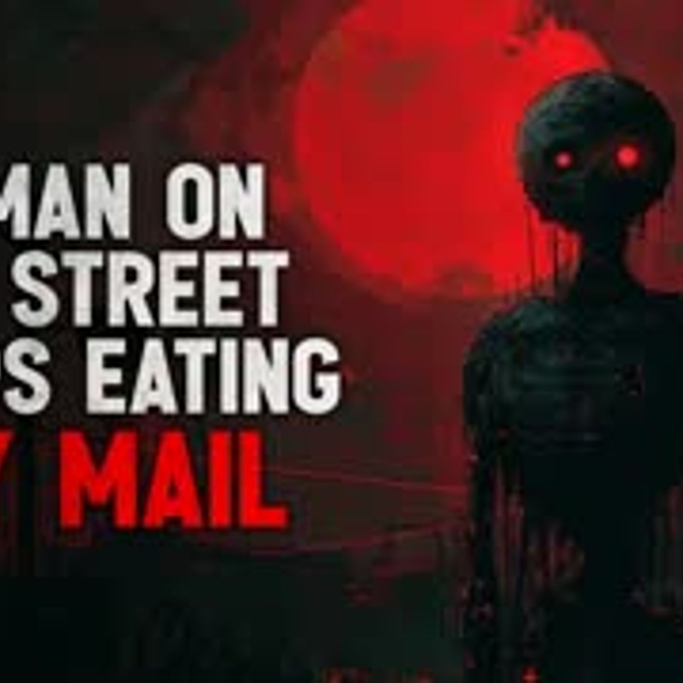 "Every morning, a man on my street keeps eating my mail" Creepypasta