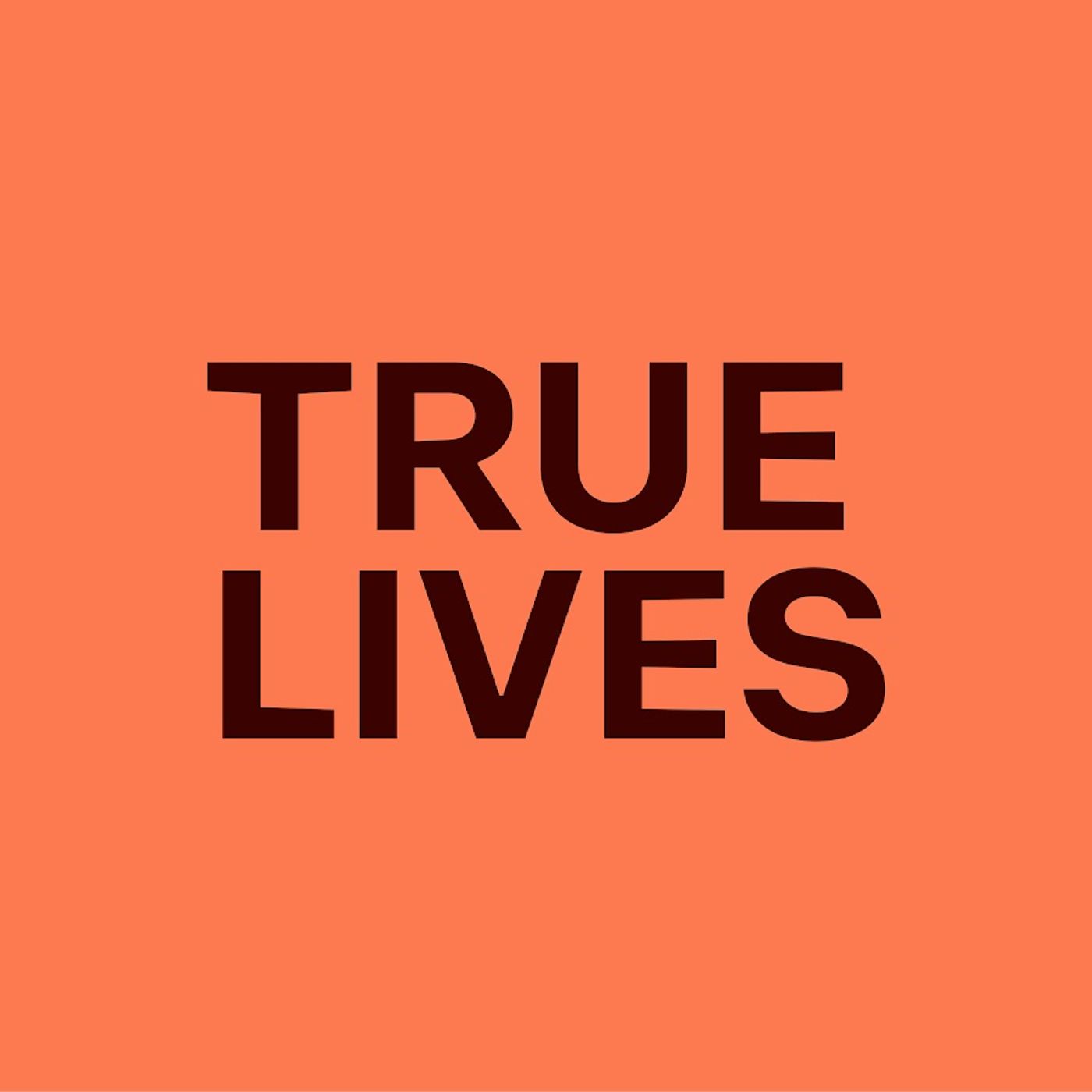 True Lives stories podcast artwork