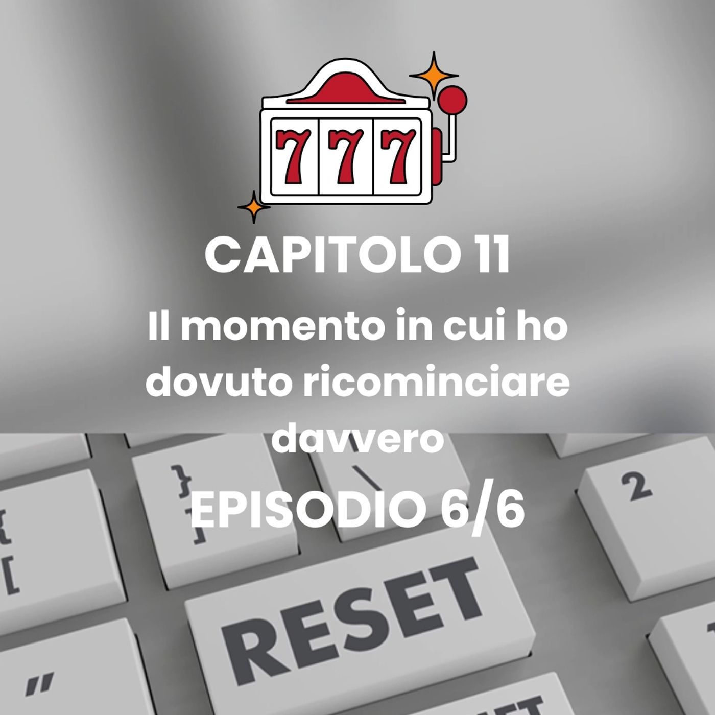 CAPITOLO 11 - Episodio 6 - La scelta coraggiosa di ripartire da zero episode artwork