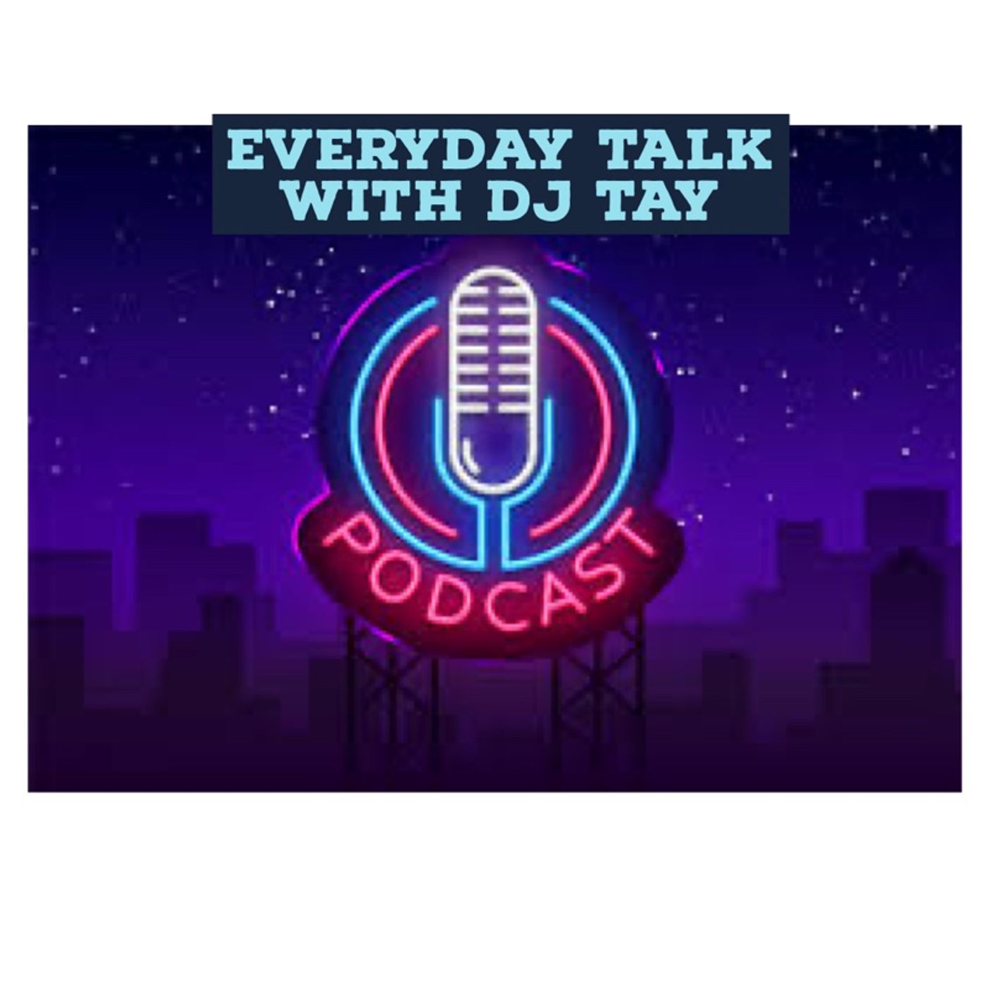 Episode 3- Everyday Talk With Dj Tay