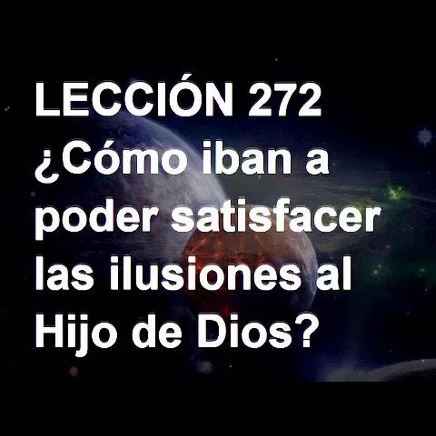 LECCIÓN 272 - Libro de Ejercicios. Un Curso de Milagros (Audiolibro) episode artwork