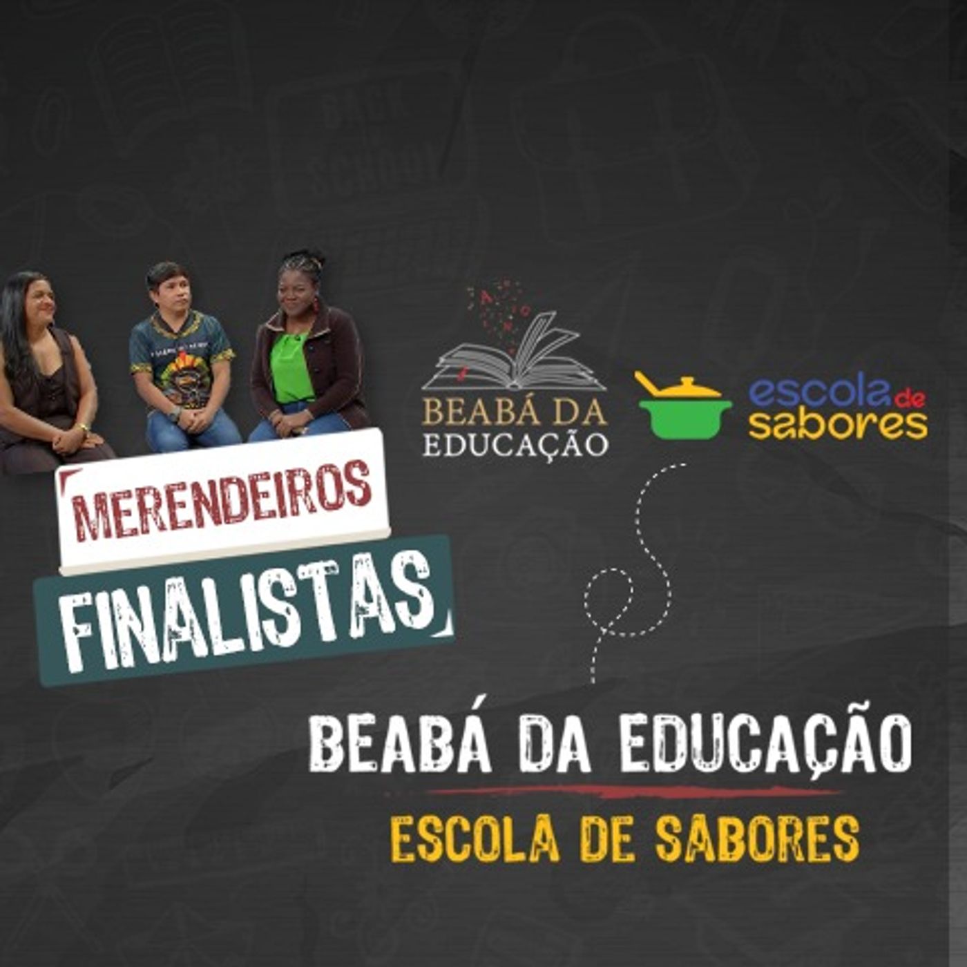 Finalistas | #6 | Temporada Especial – Beabá da Educação + Escola de Sabores